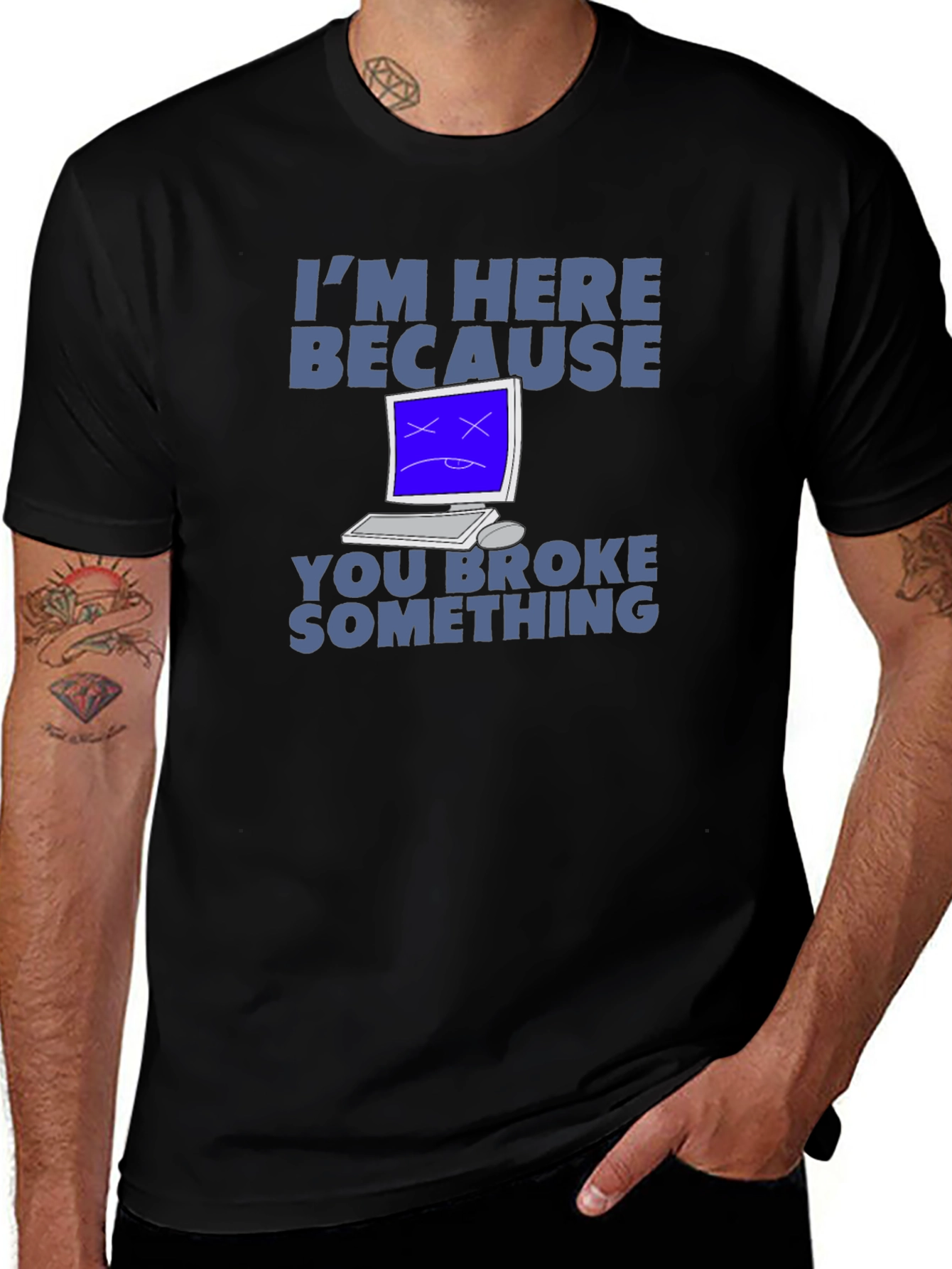 I'm Here Because You Broke Something T-Shirt