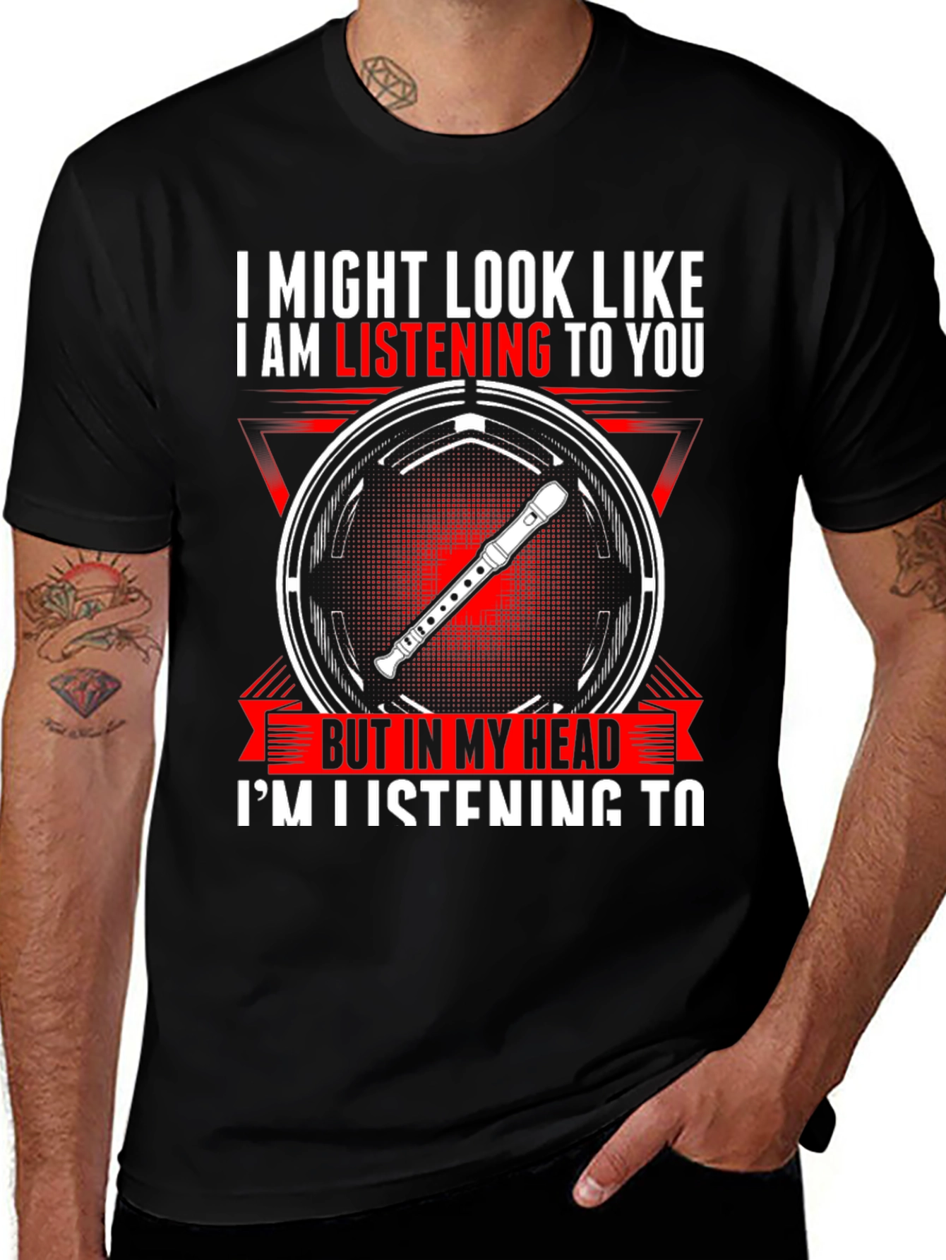 Variant 22 of Flute Player T-Shirt: "I Might Look Like I Am Listening to You"
