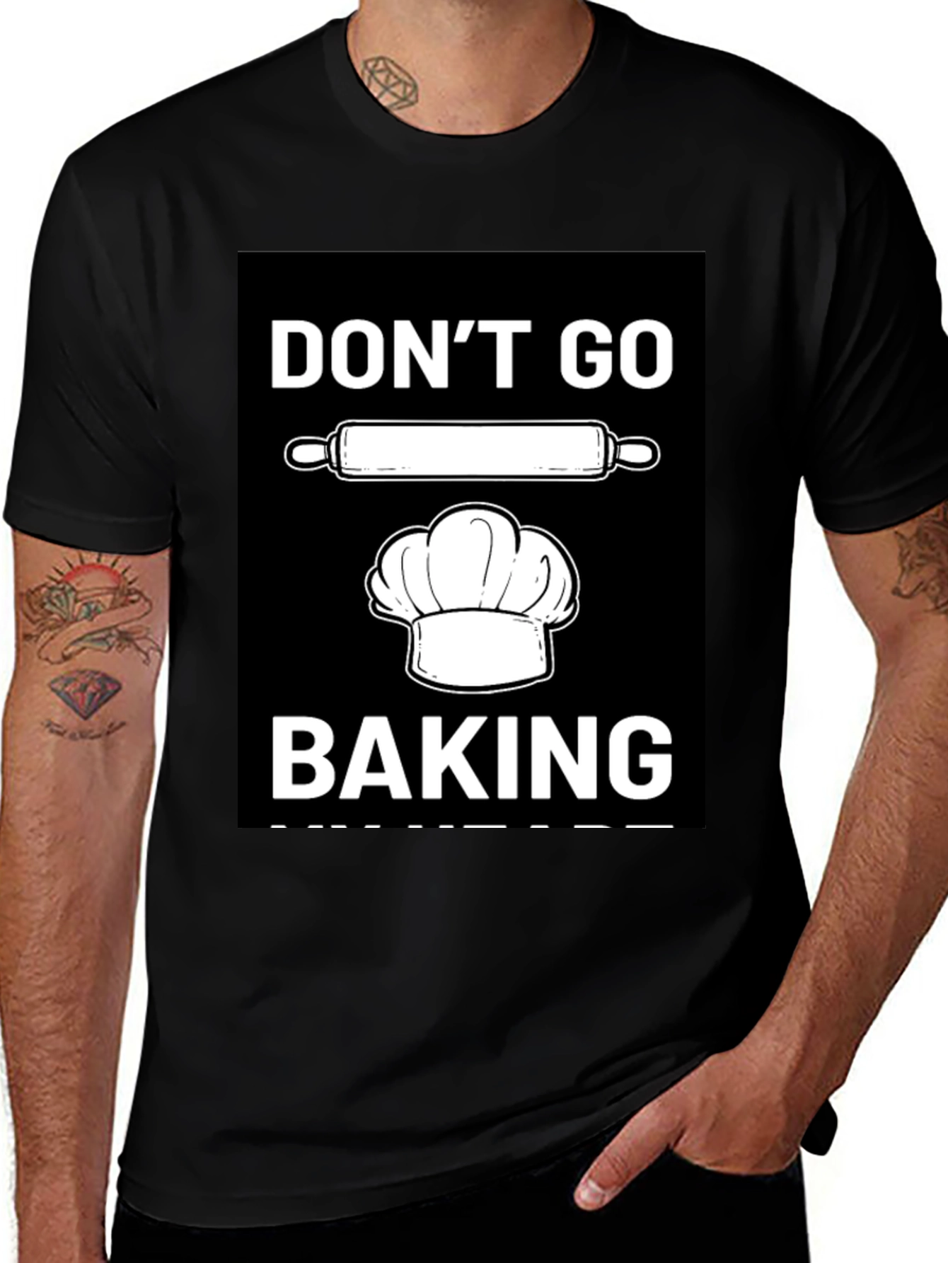 Variant 4 of Don't Go Baking Funny Graphic T-Shirt