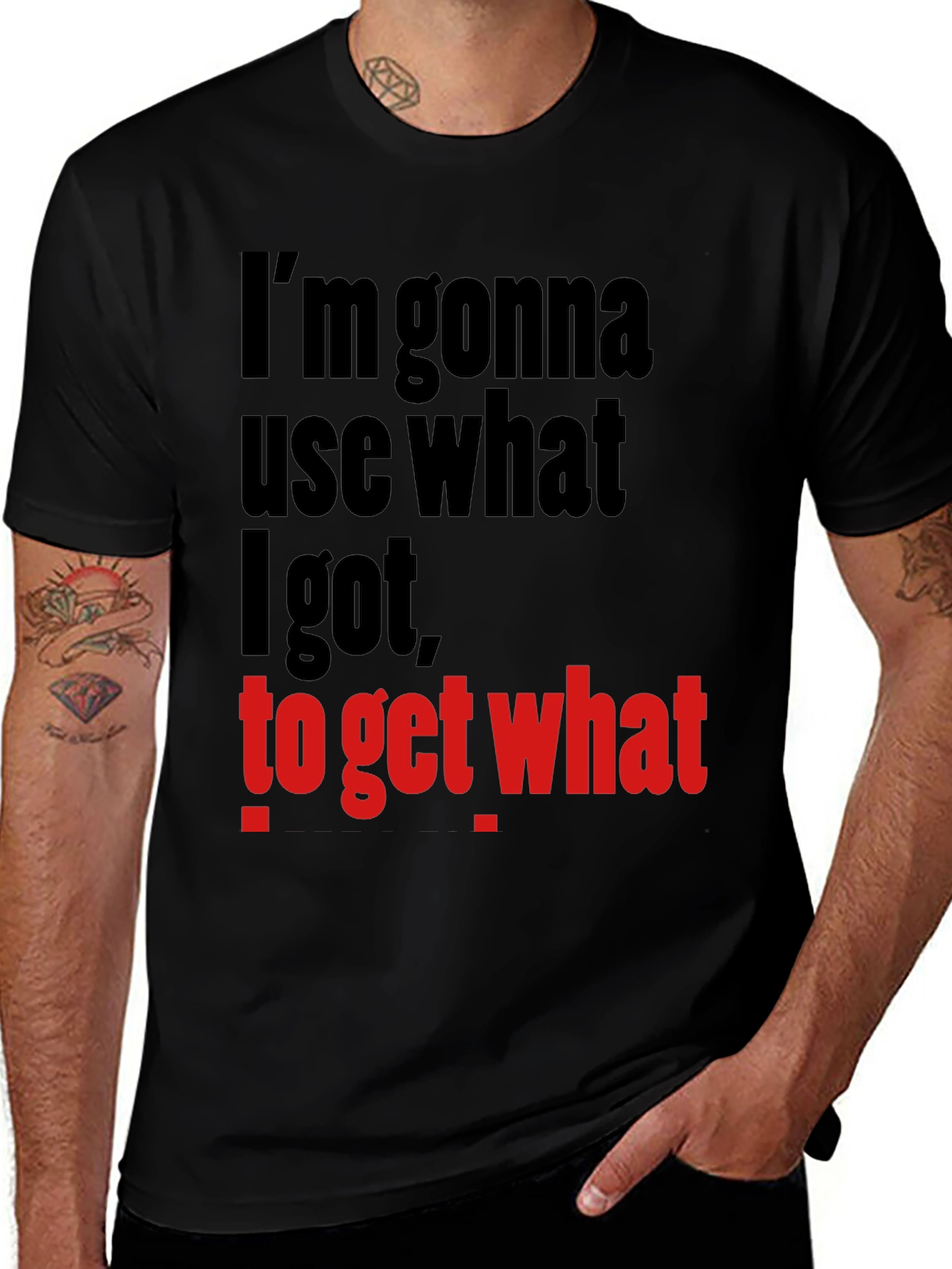 Variant 27 of I'm Gonna Use What I Got Funny Graphic T-Shirt