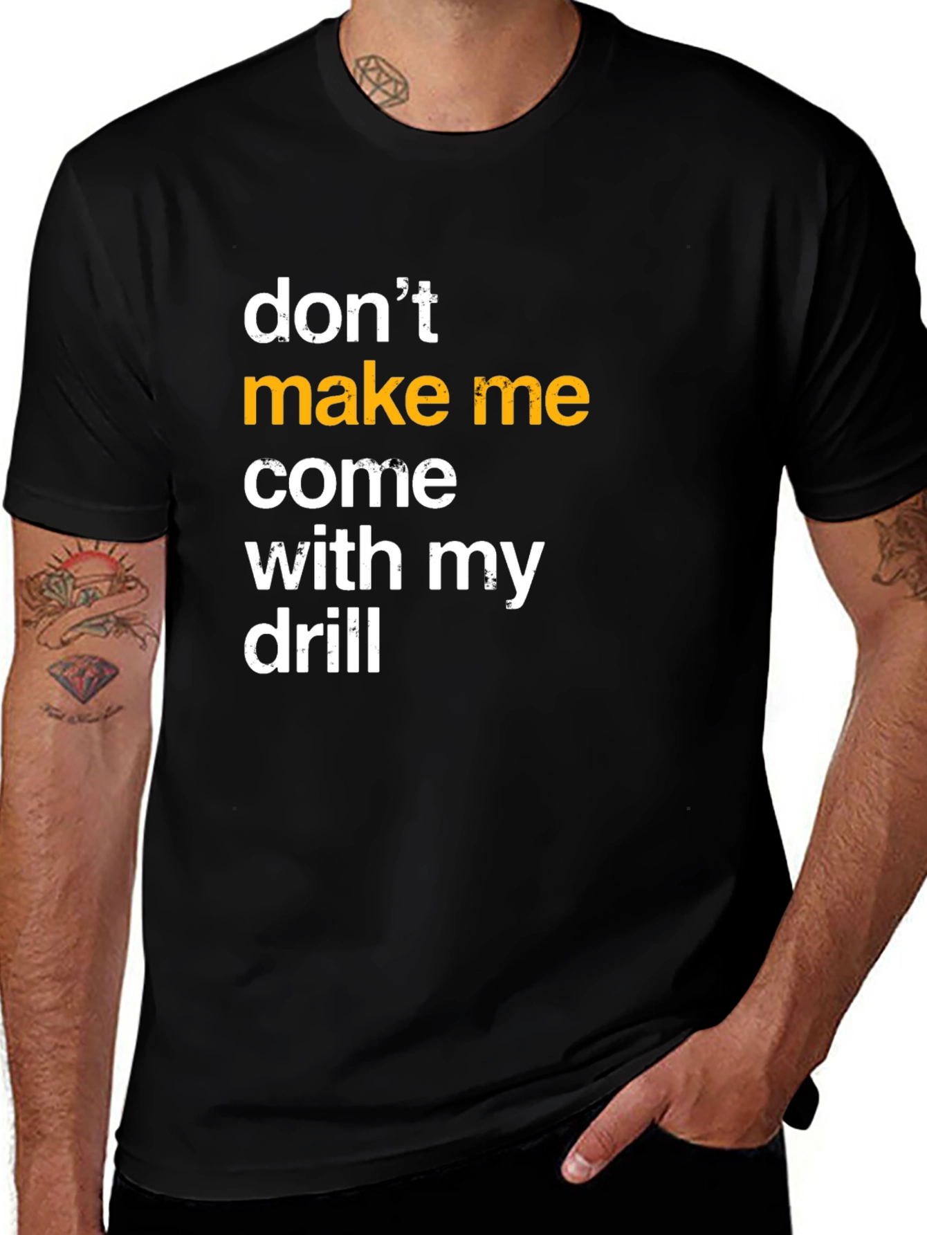 Variant 16 of Don't Make Me Come With My Drill T-Shirt
