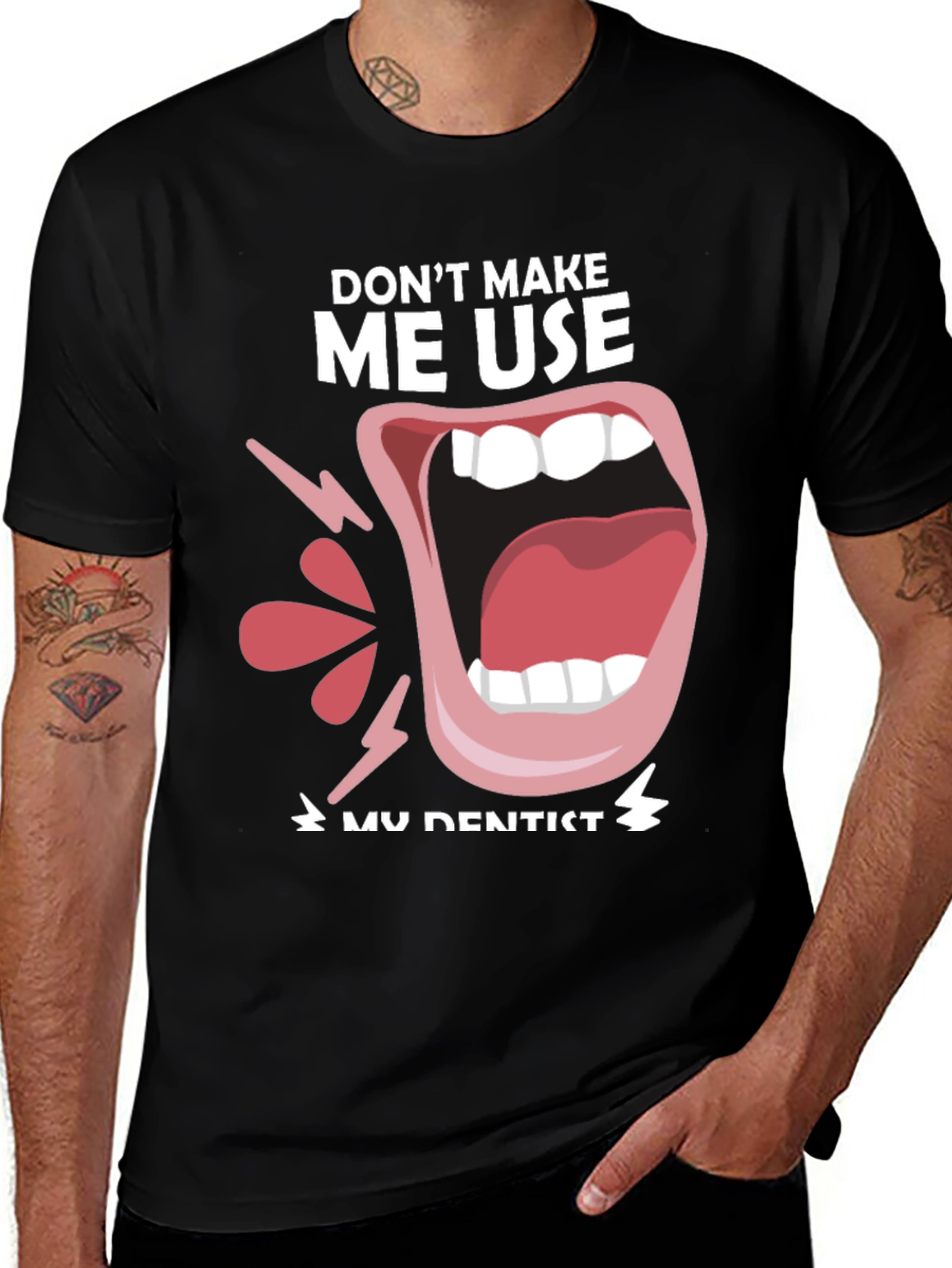 Variant 29 of Funny Dentist T-Shirt - "Don't Make Me Use My Dentist"