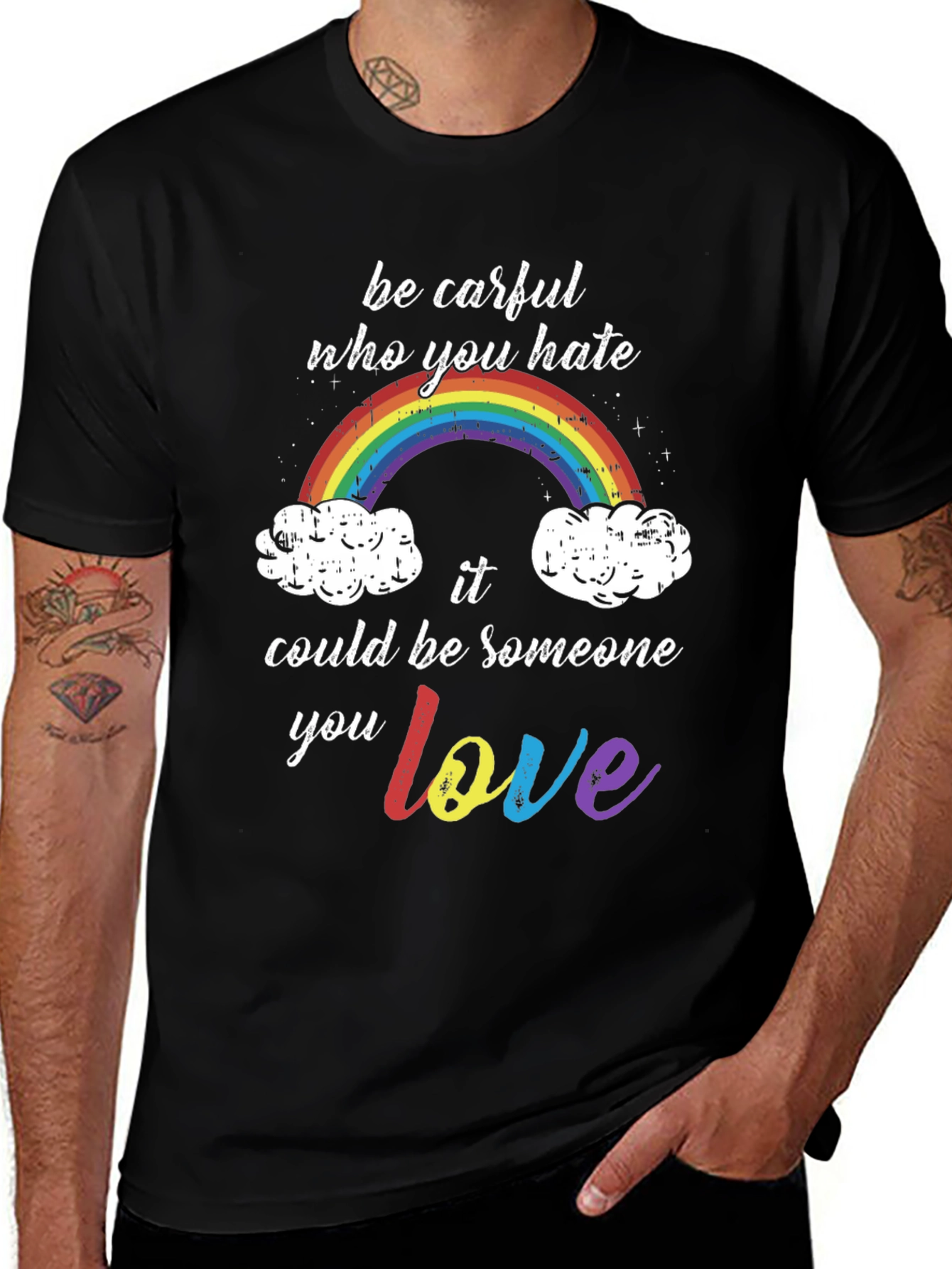 Be Careful Who You Hate Rainbow T-Shirt