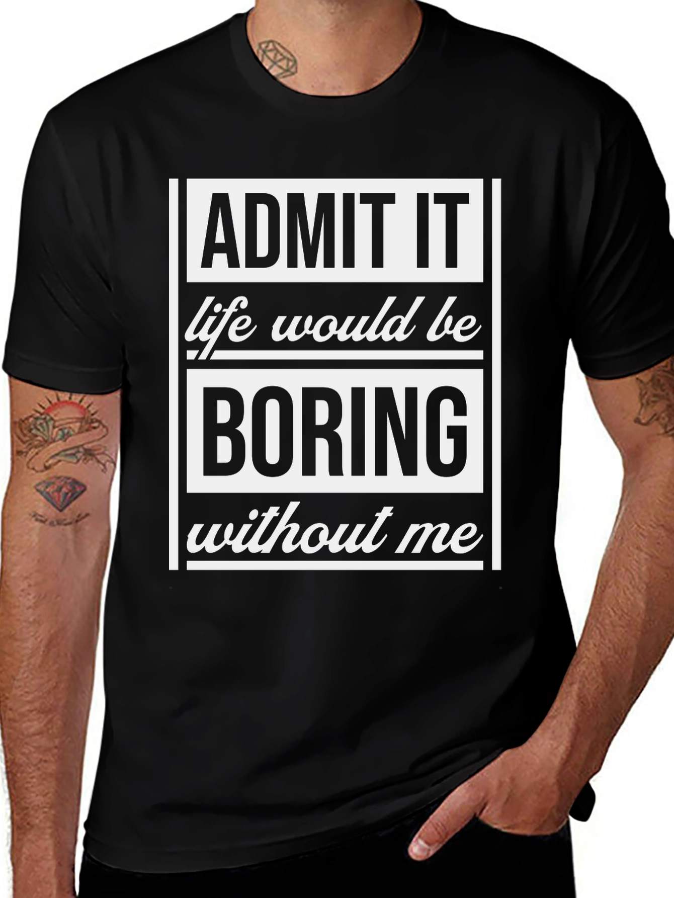 Variant 24 of Admit It T-Shirt - Life Would Be Boring