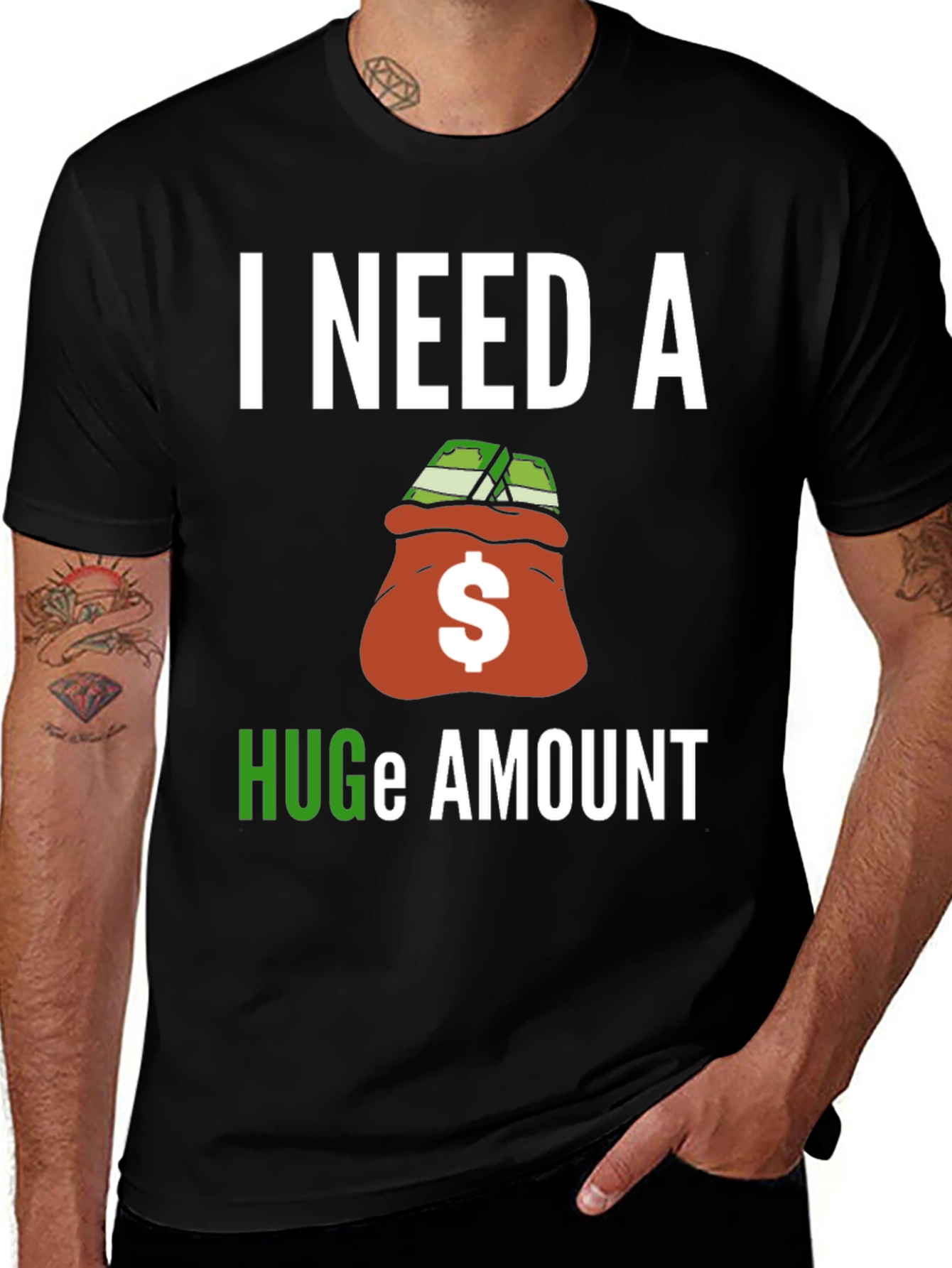 Variant 19 of I Need A Huge Amount Graphic Tee