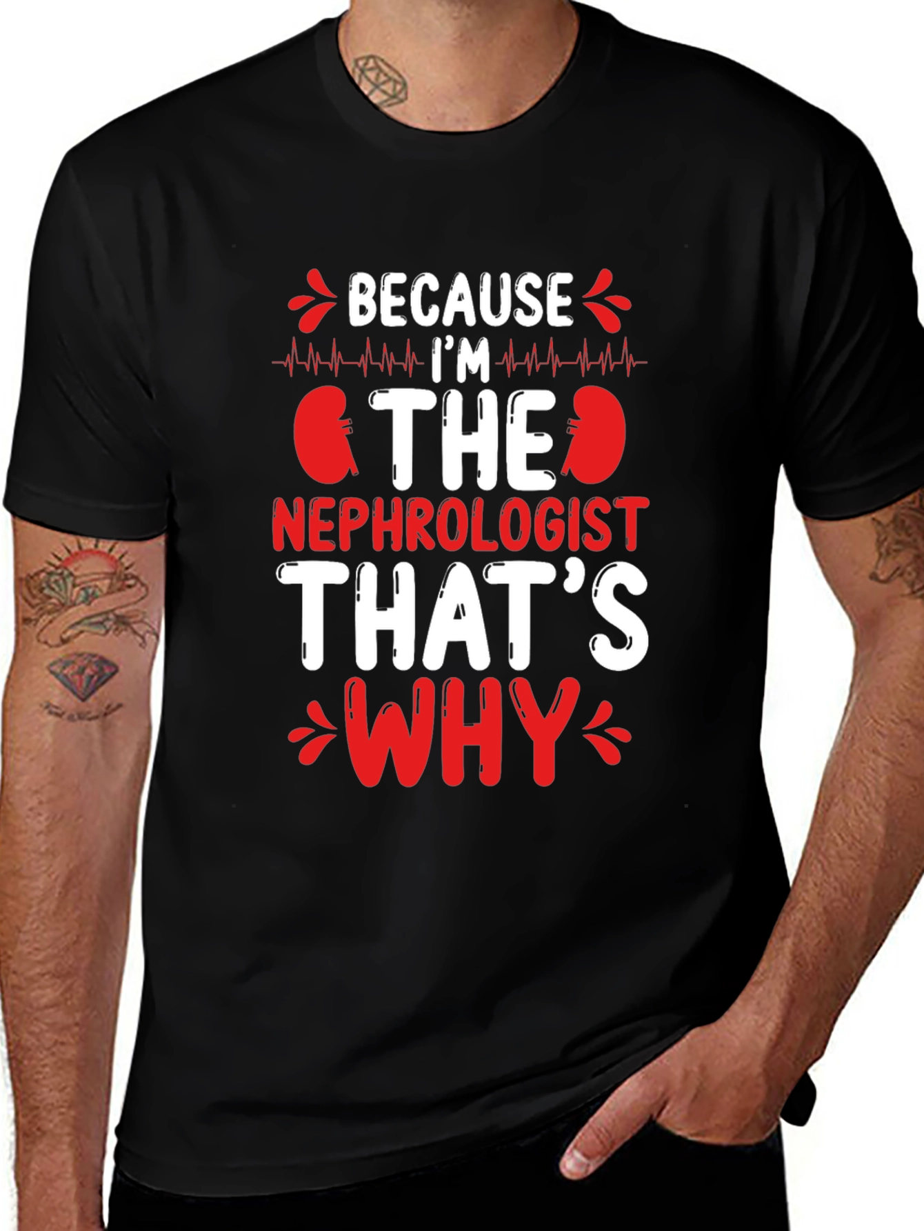 Variant 17 of Nephrologist T-Shirt - Because I'm The Nephrologist, That's Why