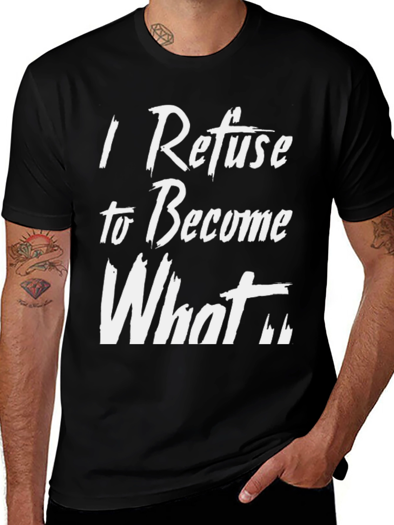 Variant 8 of I Refuse to Become What T-Shirt