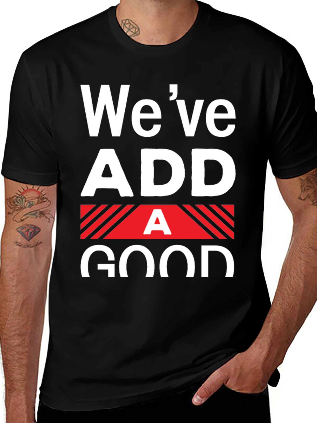 Variant 14 of Funny We've Added A Good T-Shirt