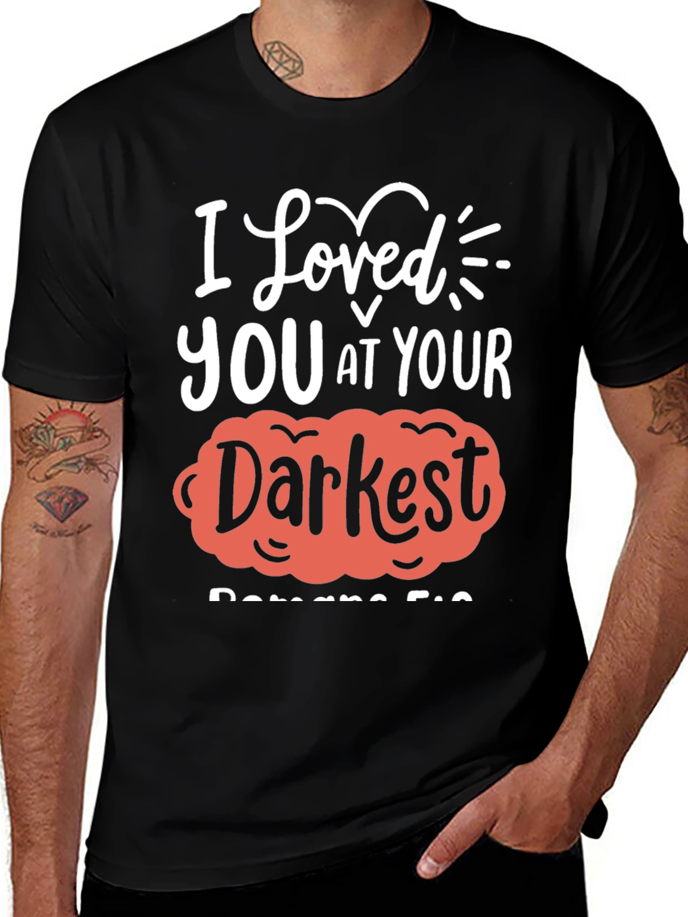Variant 18 of I Loved You at Your Darkest T-Shirt