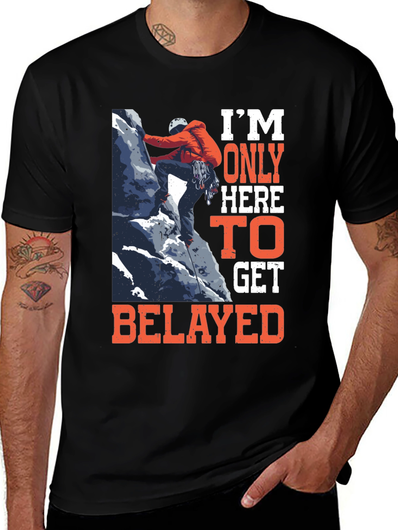 Variant 5 of Climbing T-Shirt: I'm Only Here to Get Belayed