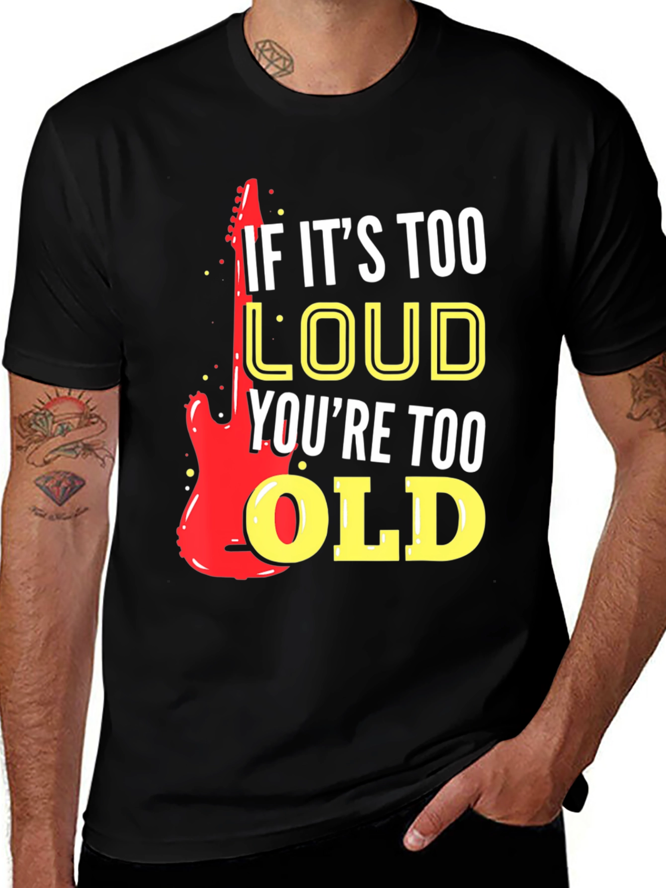 If It's Too Loud You're Too Old T-Shirt