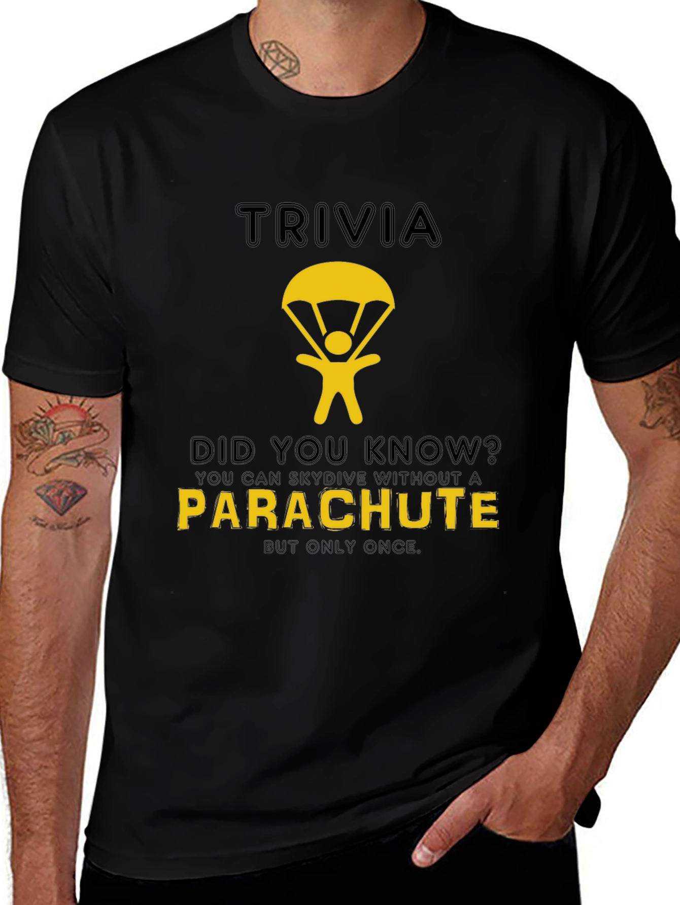 Variant 27 of Trivia T-Shirt: Skydiving Without a Parachute