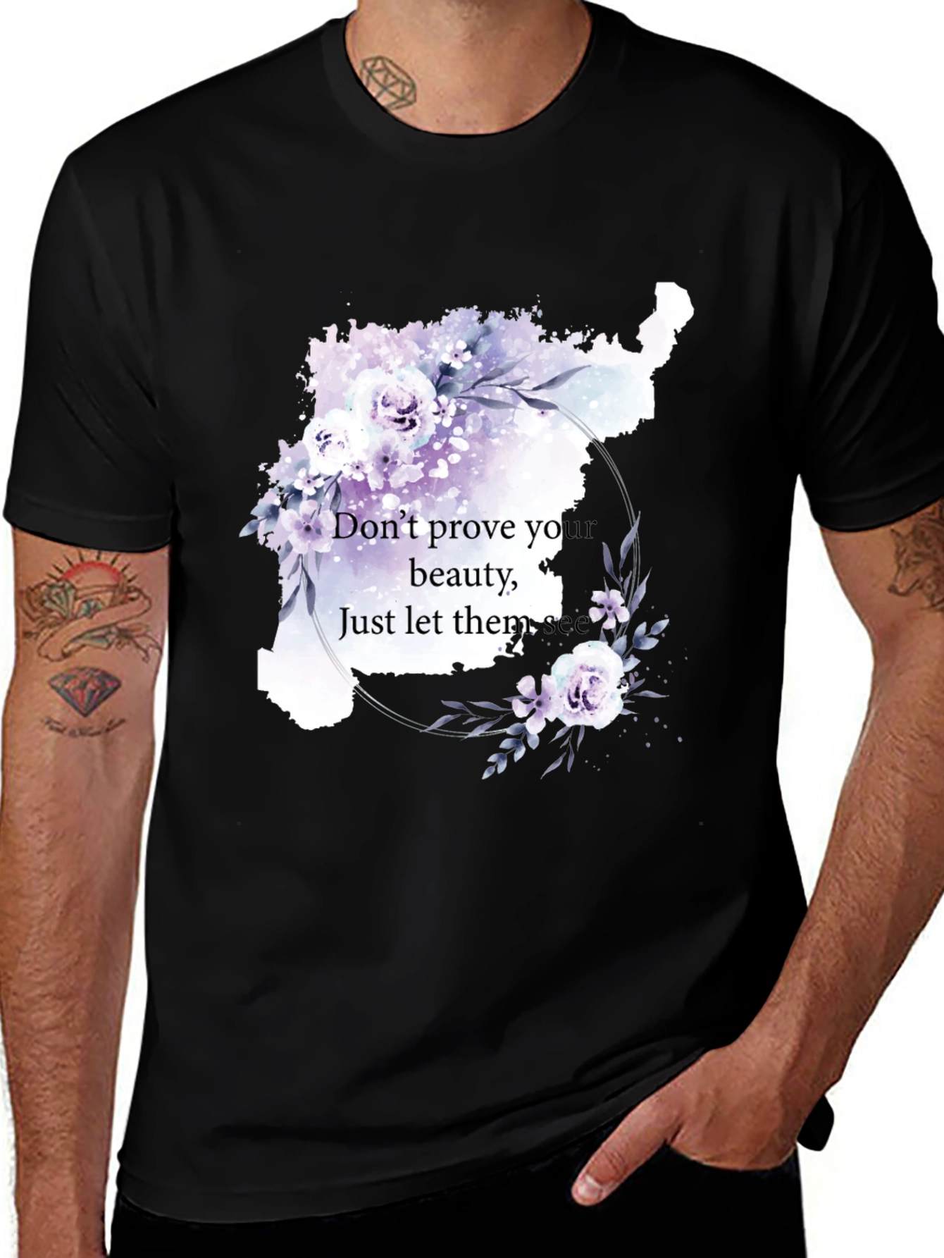 Variant 18 of Floral Beauty T-Shirt: Don't Prove Your Beauty