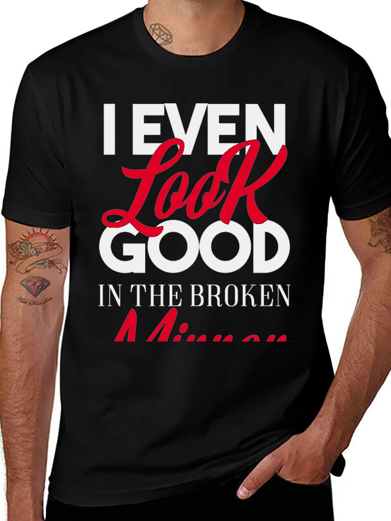 Variant 24 of I Even Look Good in the Broken Mirror T-Shirt