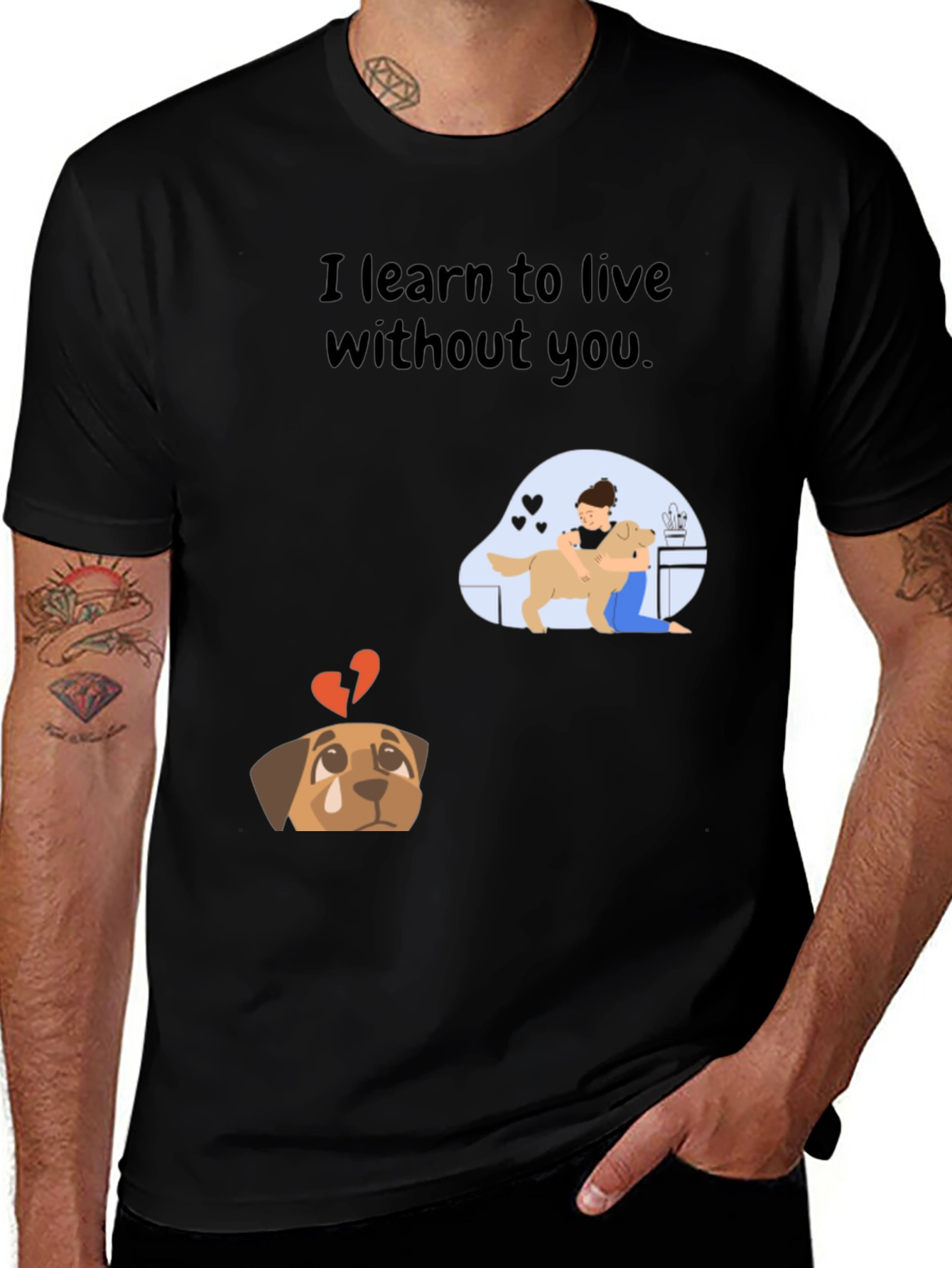Variant 10 of Dog Lover T-Shirt - I Learn To Live Without You