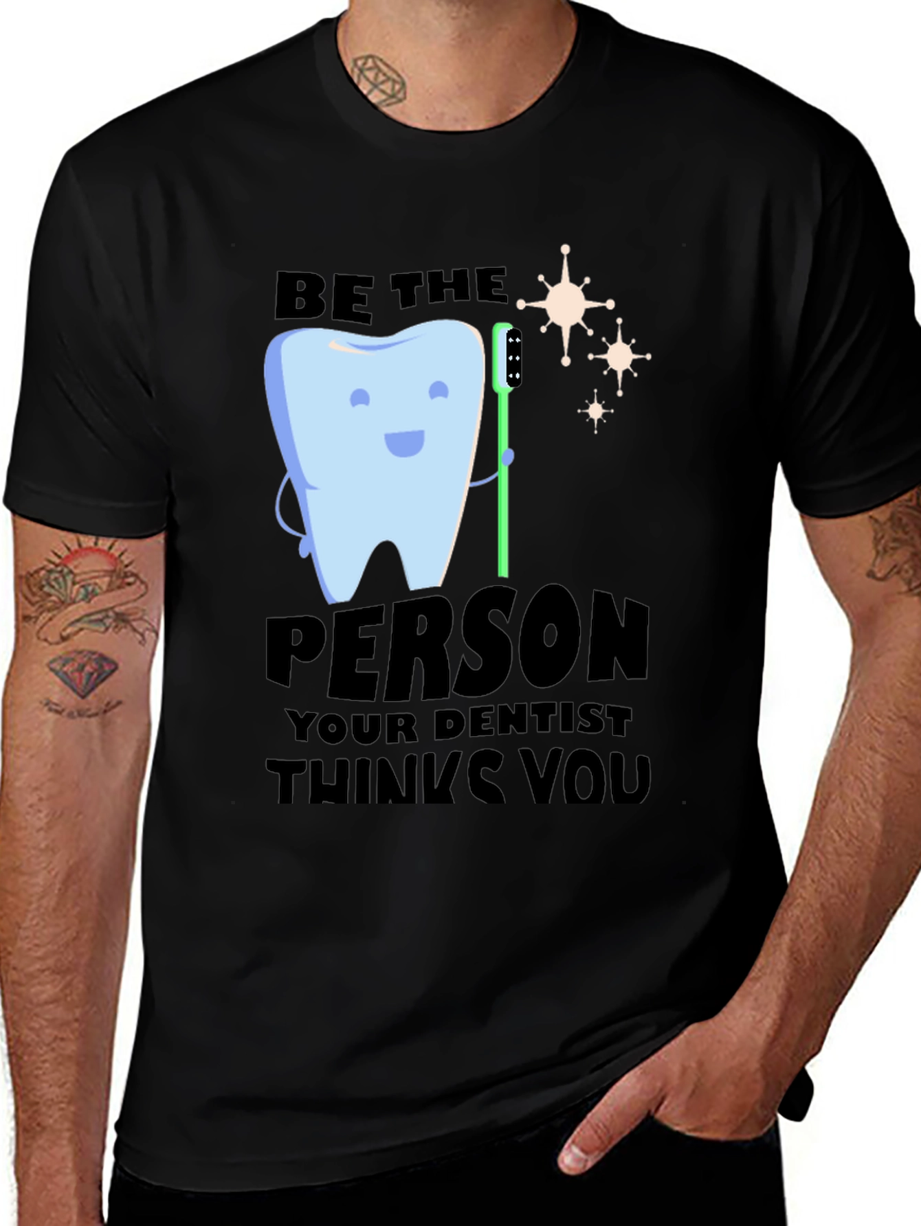 Variant 7 of Dental Humor T-Shirt: Be the Person Your Dentist Thinks!