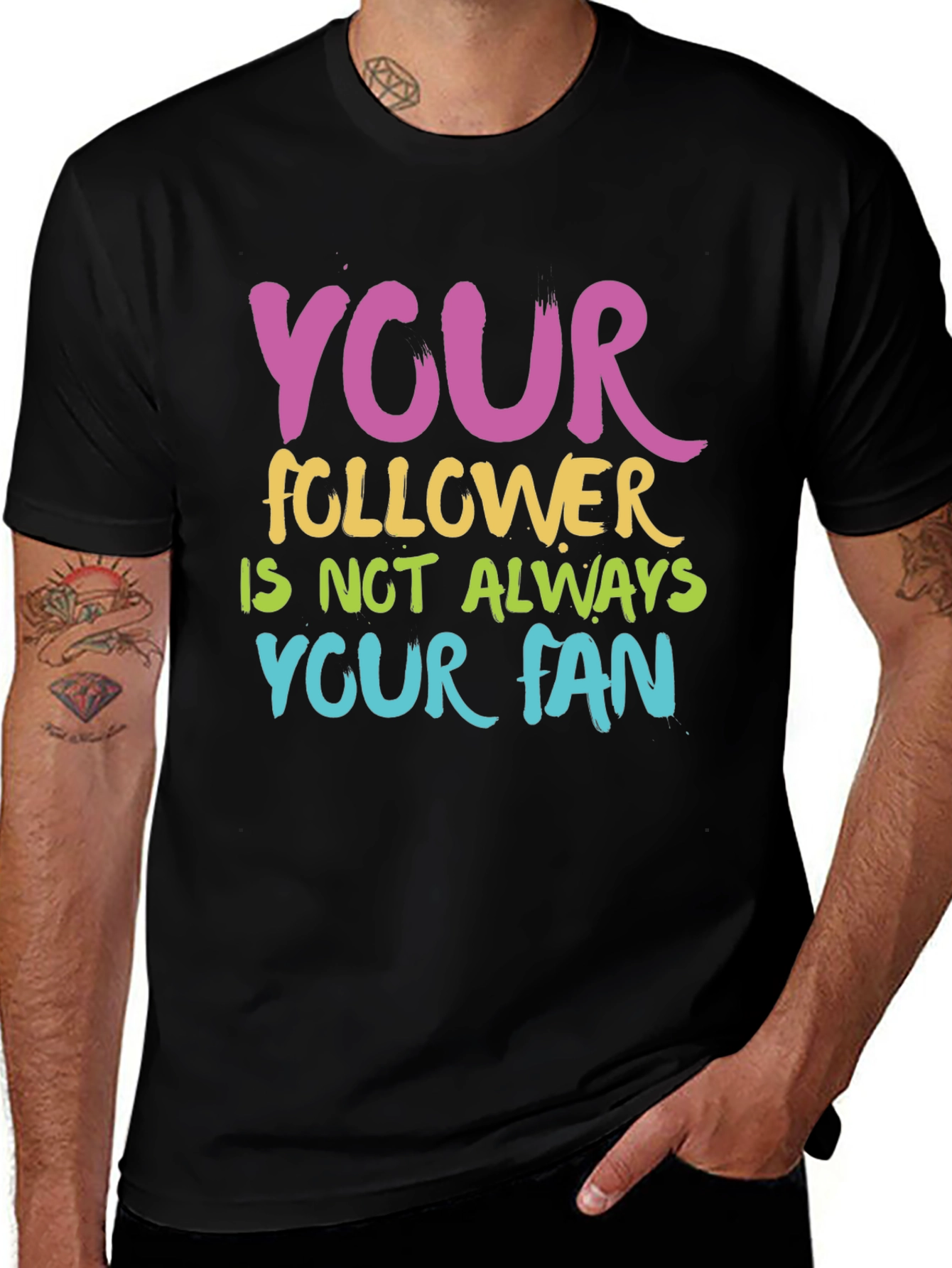 Variant 28 of Your Follower Not Always Your Fan Graphic Tee