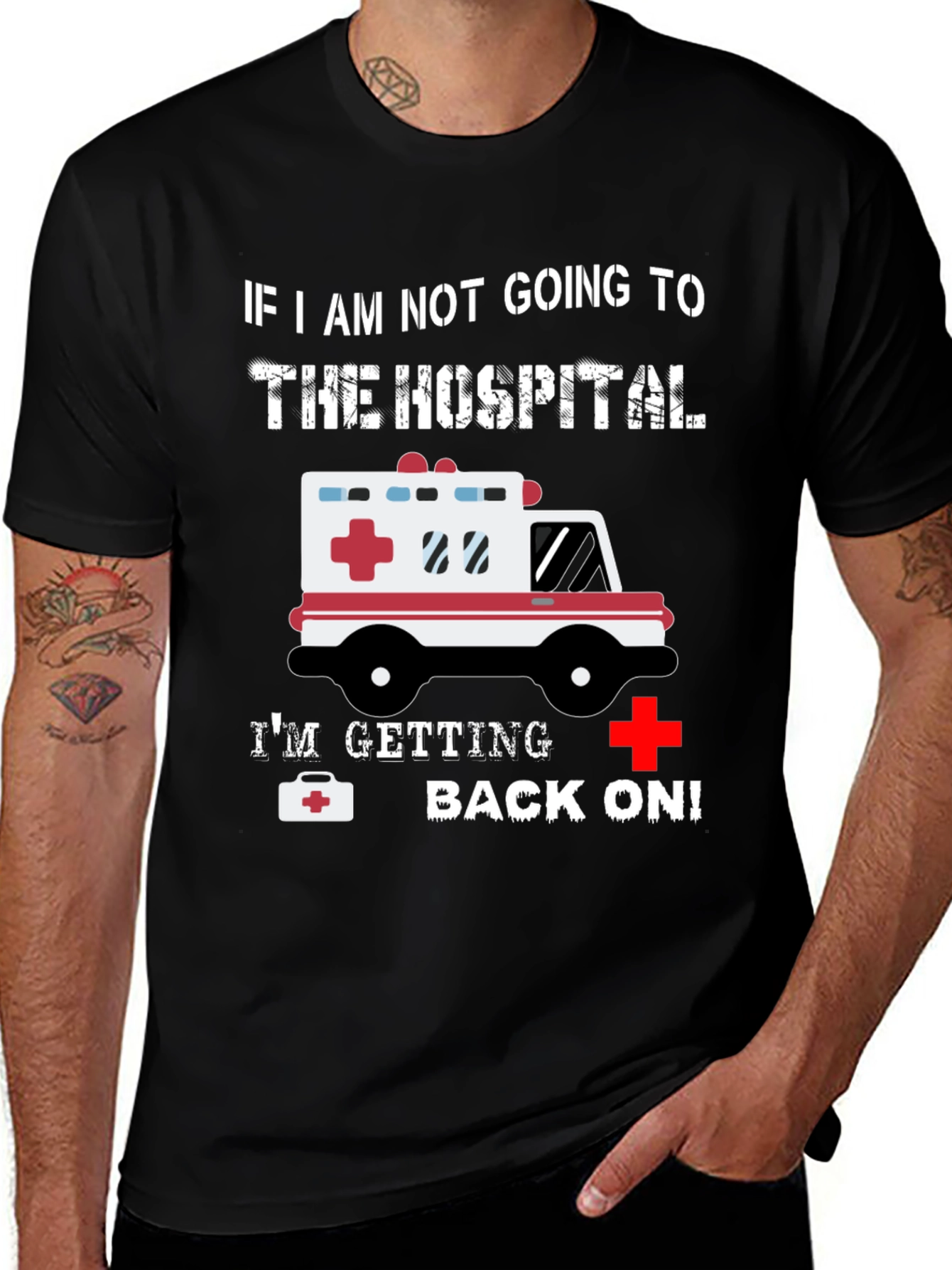 Funny EMT T-Shirt: If I'm Not Going To The Hospital