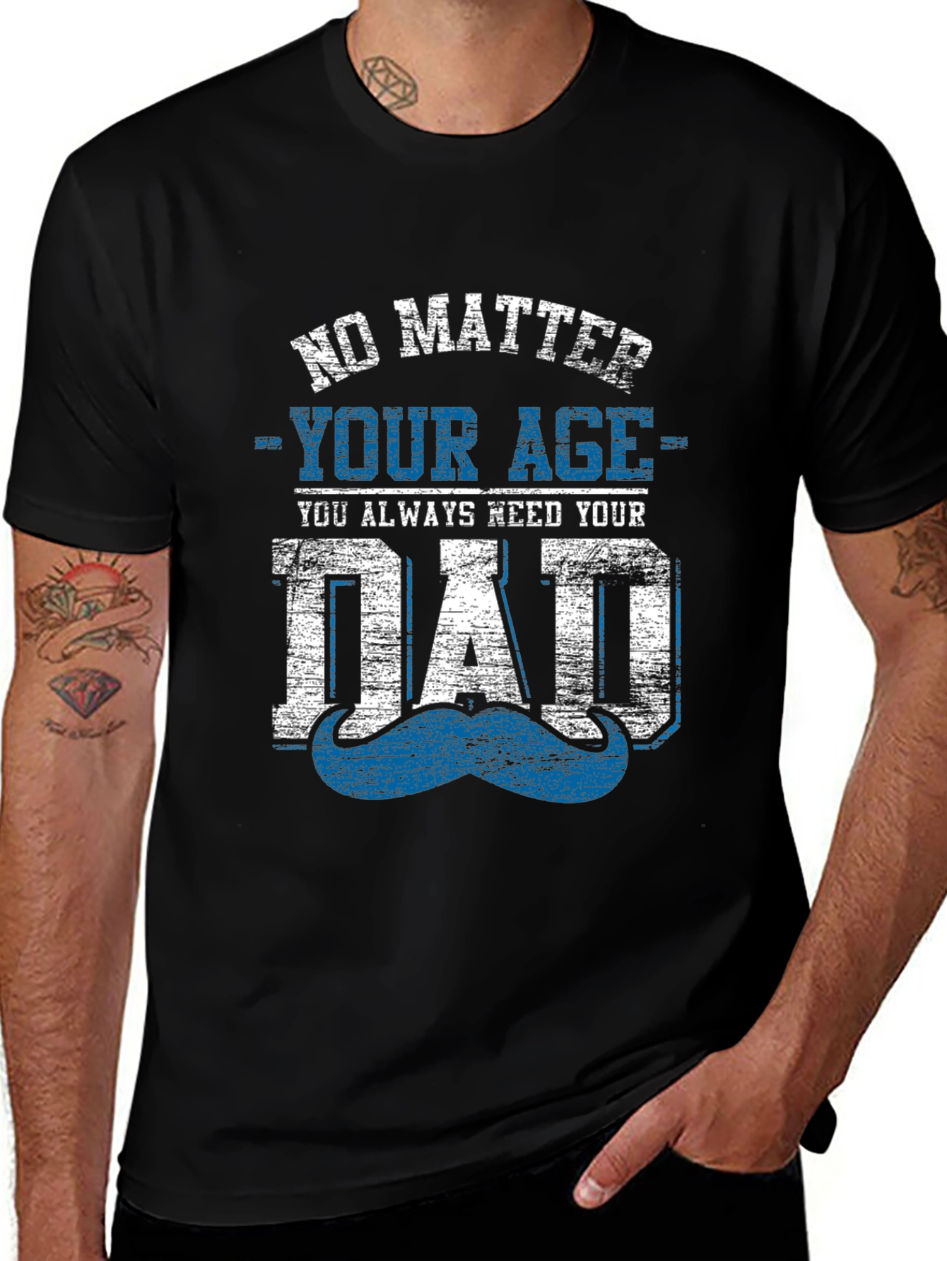 Variant 23 of No Matter Your Age, You Always Need Your Dad T-Shirt
