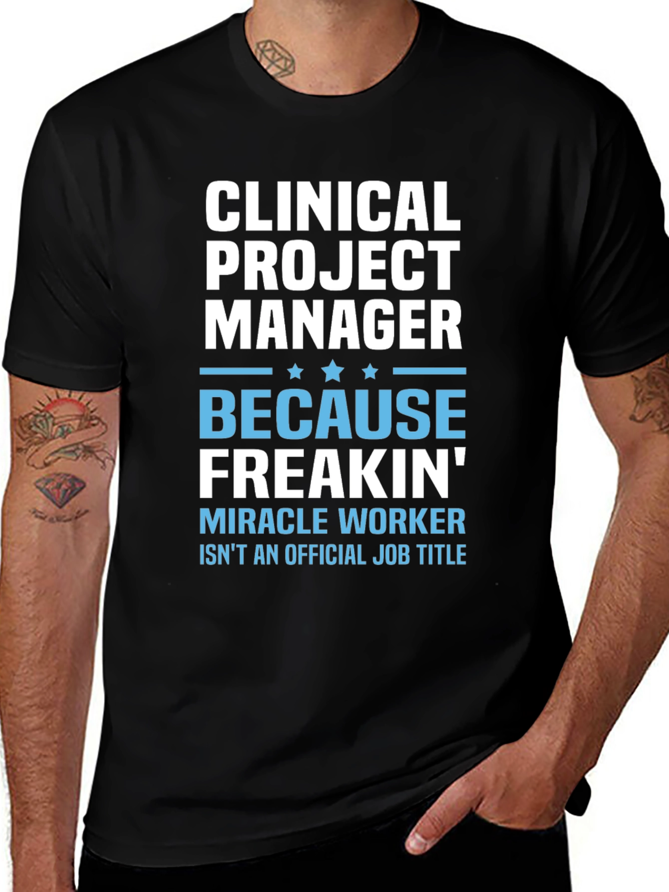Variant 27 of Clinical Project Manager Because Freakin' Miracle Worker T-Shirt