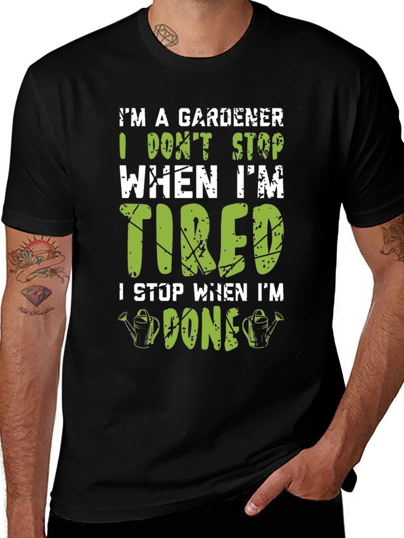Variant 12 of Gardener T-Shirt: I Don't Stop When I'm Tired