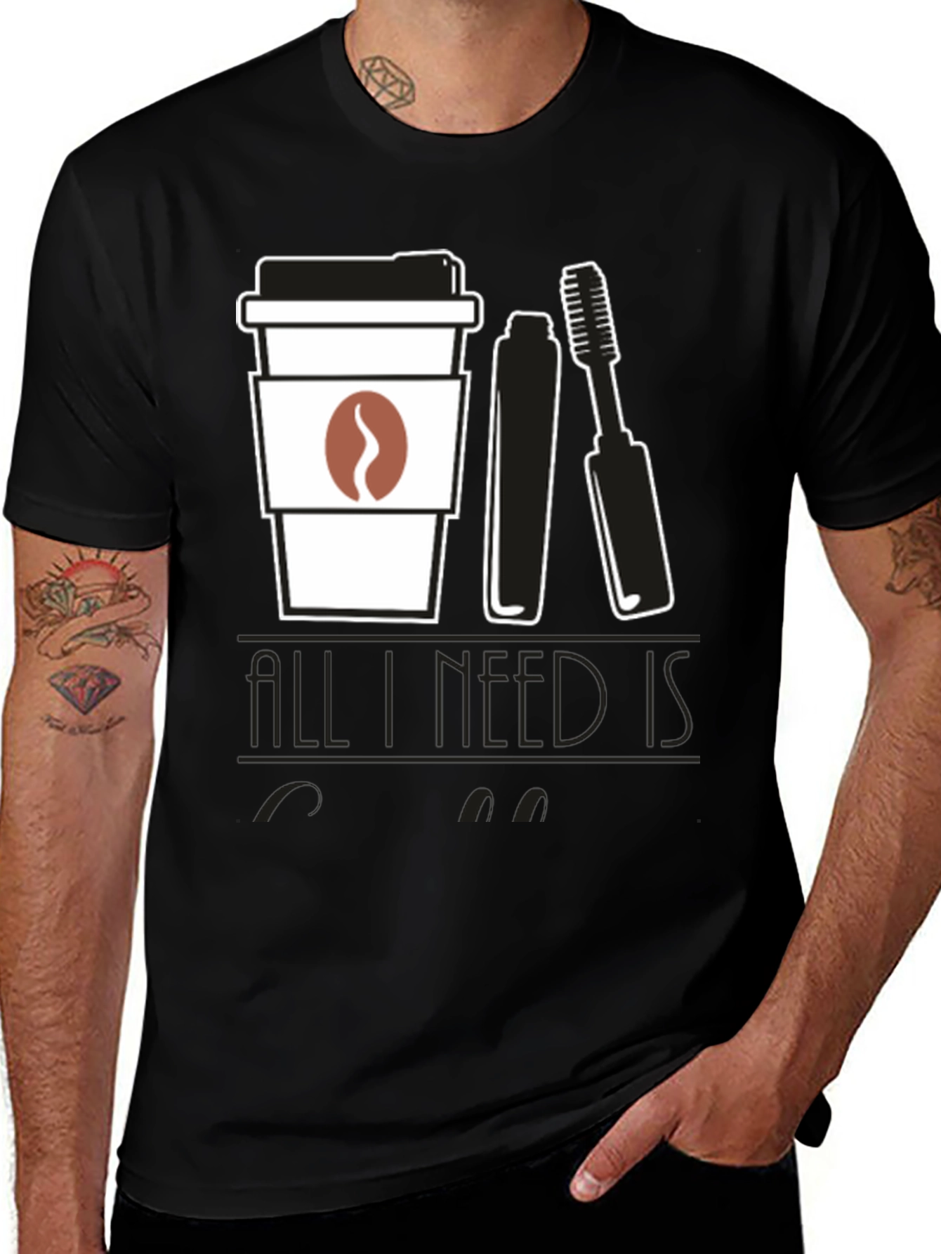 Variant 21 of Coffee & Mascara T-Shirt - "All I Need Is" Design