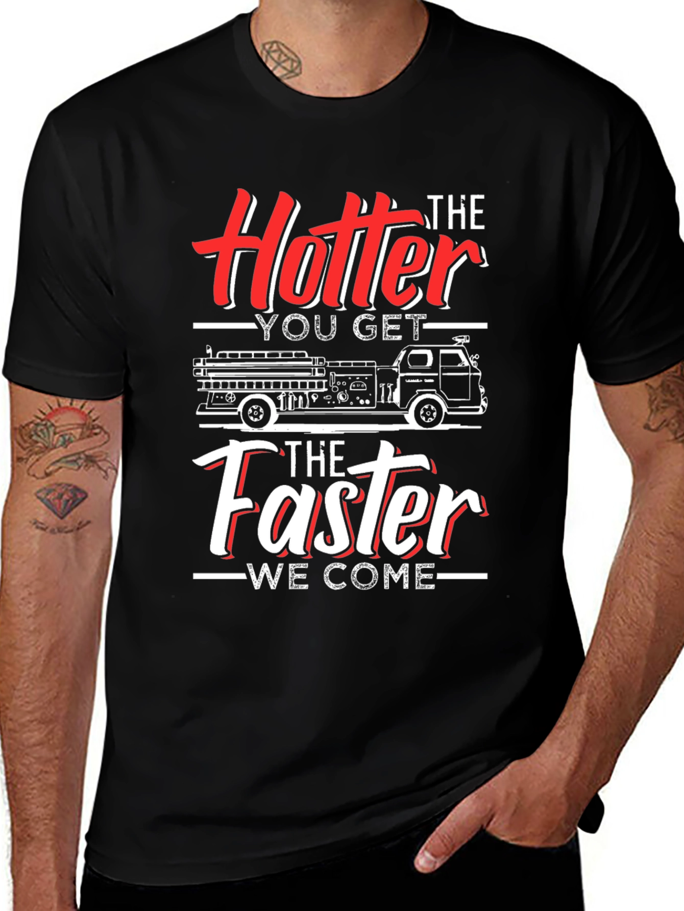 Variant 26 of Funny Firefighter T-Shirt - Hotter You Get, Faster We Come