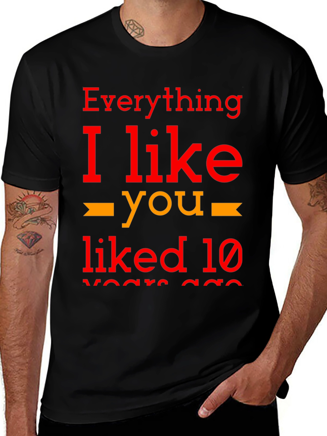 Variant 26 of Everything I Like You Liked 10 Years Ago T-Shirt