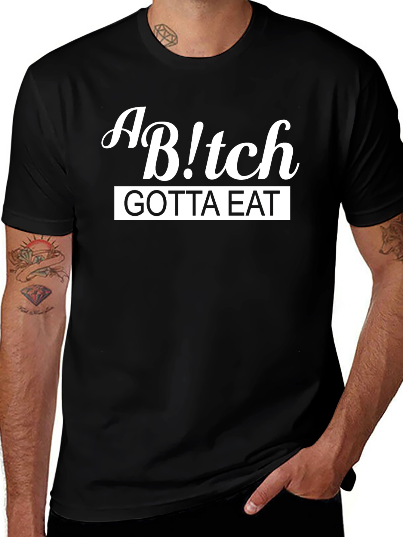 Variant 17 of A B!tch Gotta Eat - Funny Graphic T-Shirt