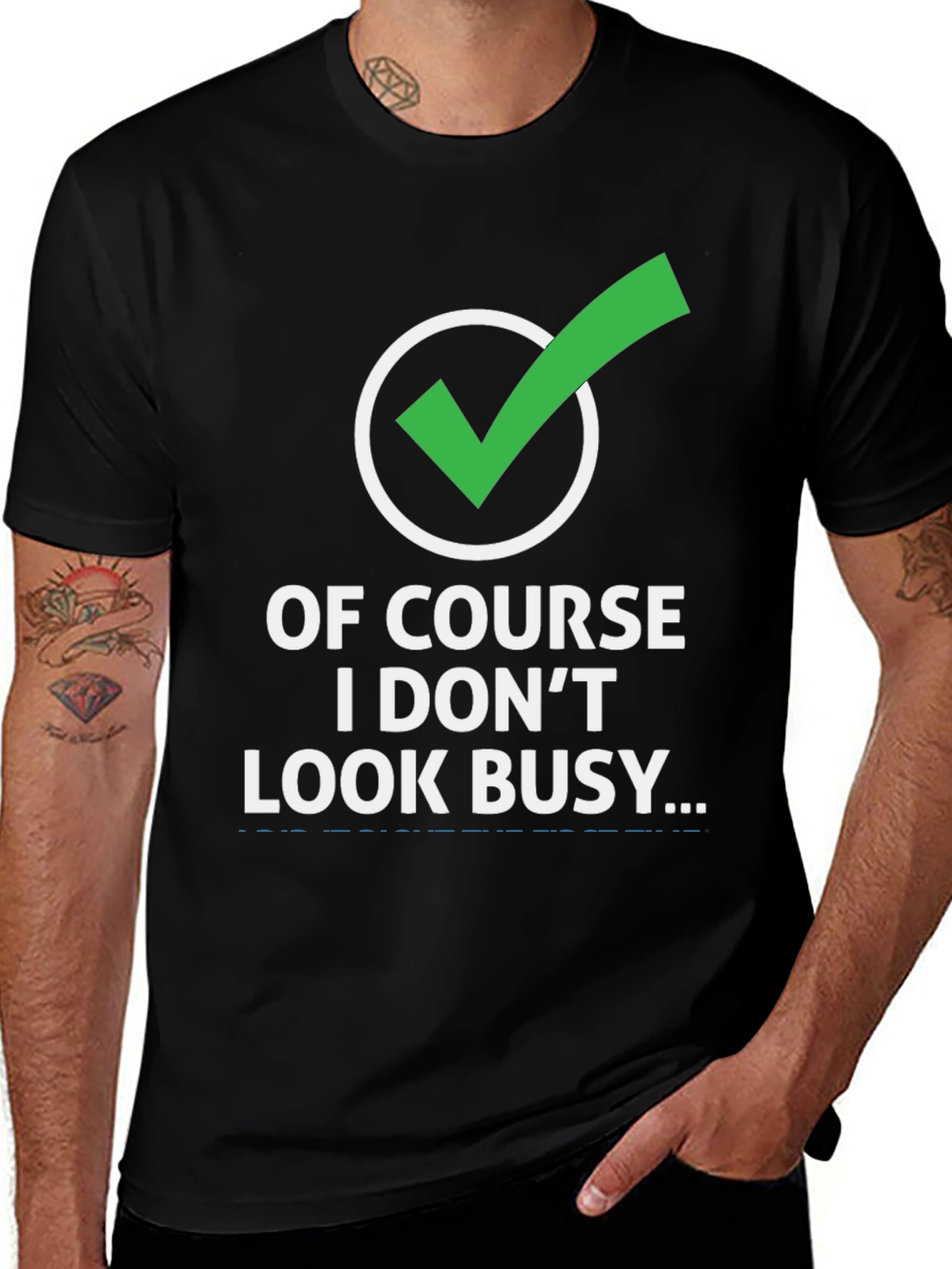 Variant 29 of Funny Graphic Tee: Of Course I Don't Look Busy