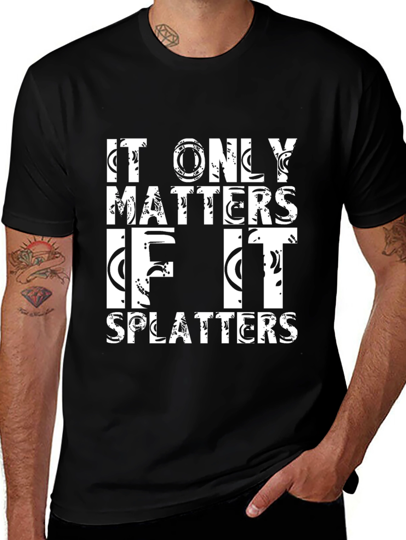 Variant 13 of It Only Matters If It Splatters Black T-Shirt