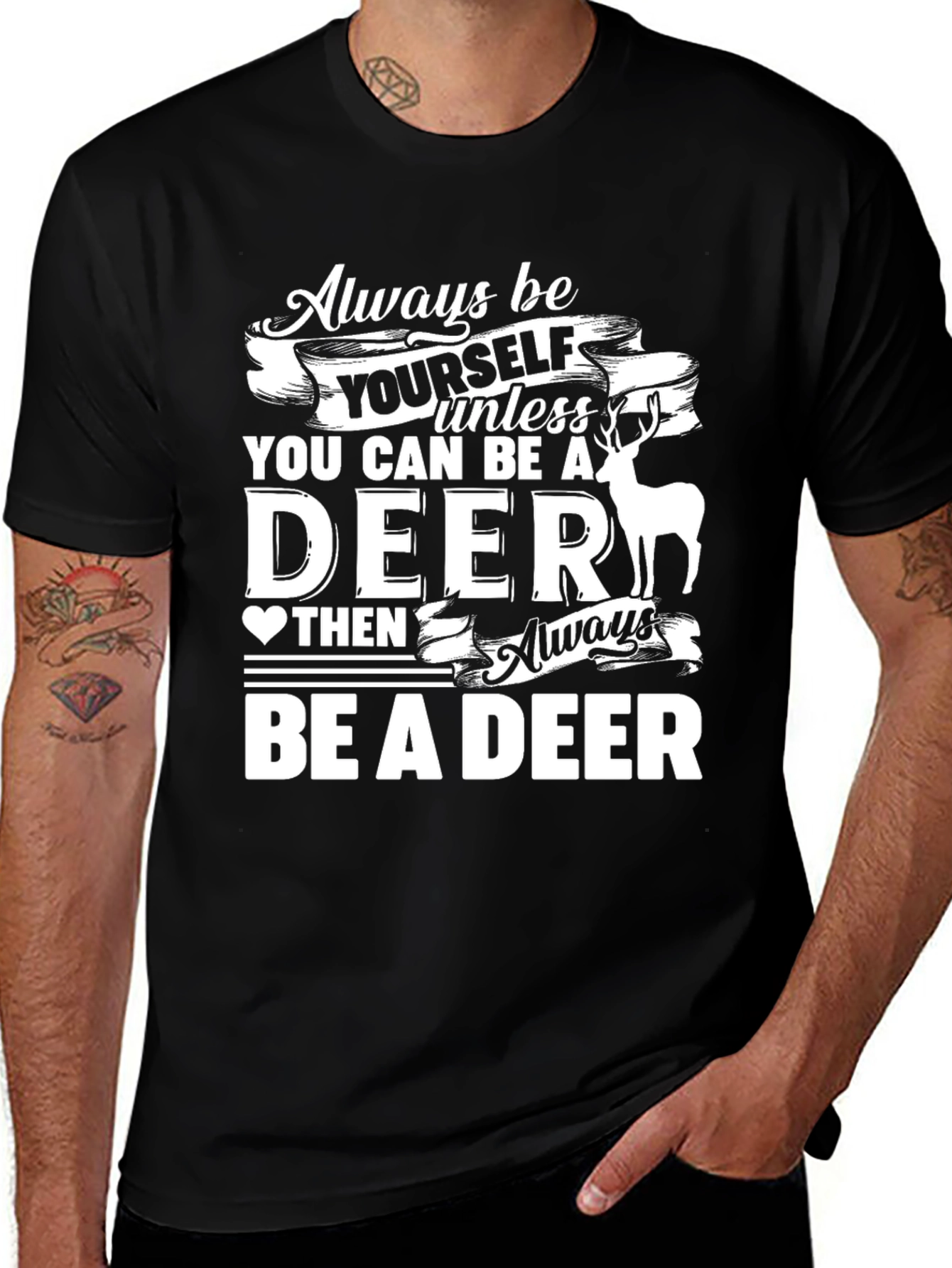 Variant 16 of Always Be Yourself Unless You Can Be a Deer T-Shirt