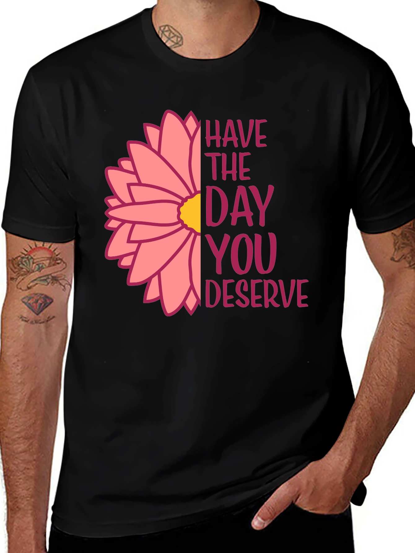 Variant 18 of Have The Day You Deserve Flower T-Shirt