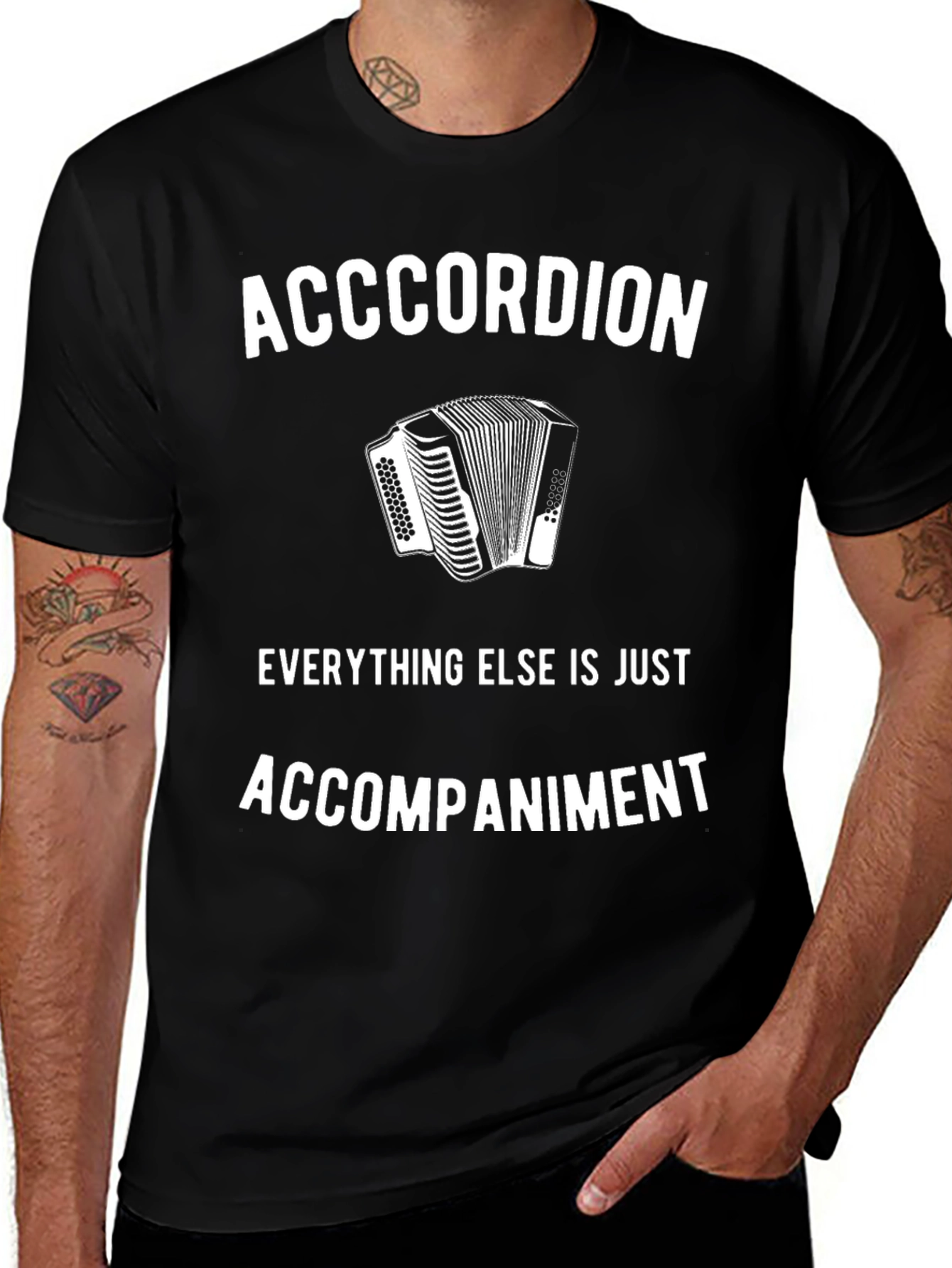 Variant 17 of Accordion T-Shirt: Everything Else Is Accompaniment