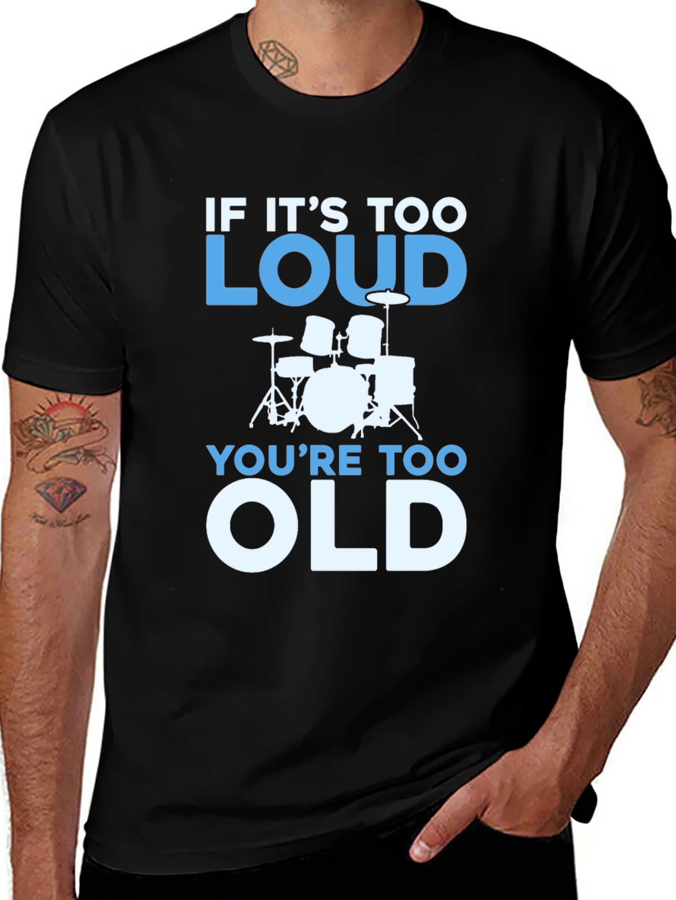 Variant 9 of If It's Too Loud You're Too Old Drums T-Shirt