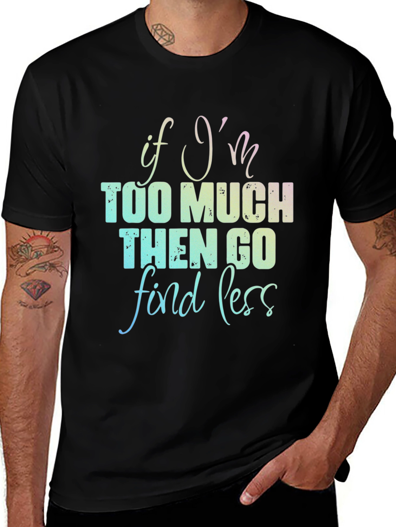 Variant 9 of If I'm Too Much T-Shirt - Funny Graphic Tee