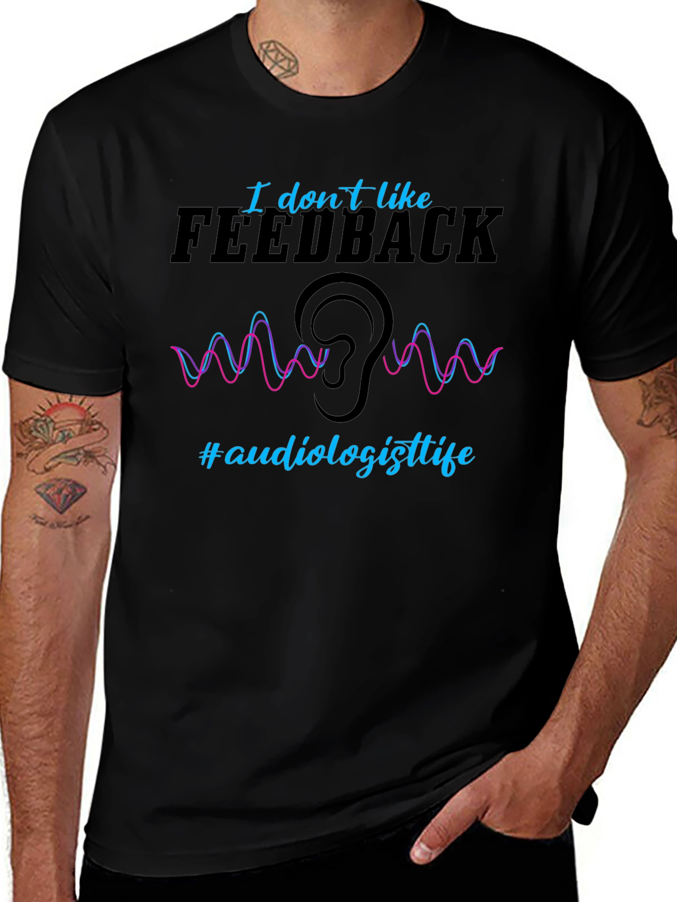 I Don't Like Feedback Audiologist T-Shirt