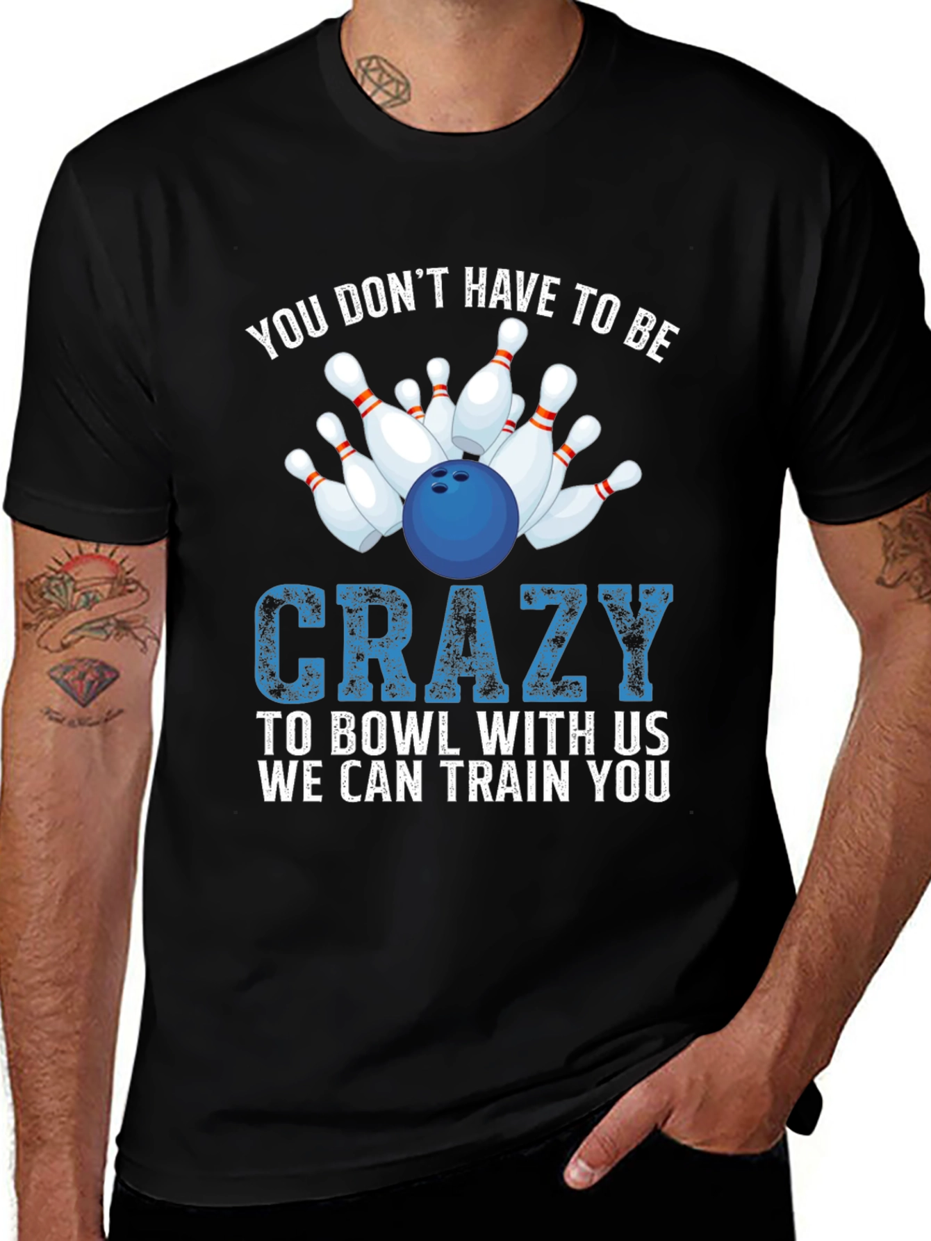 Bowling T-Shirt: You Don't Have to be Crazy!