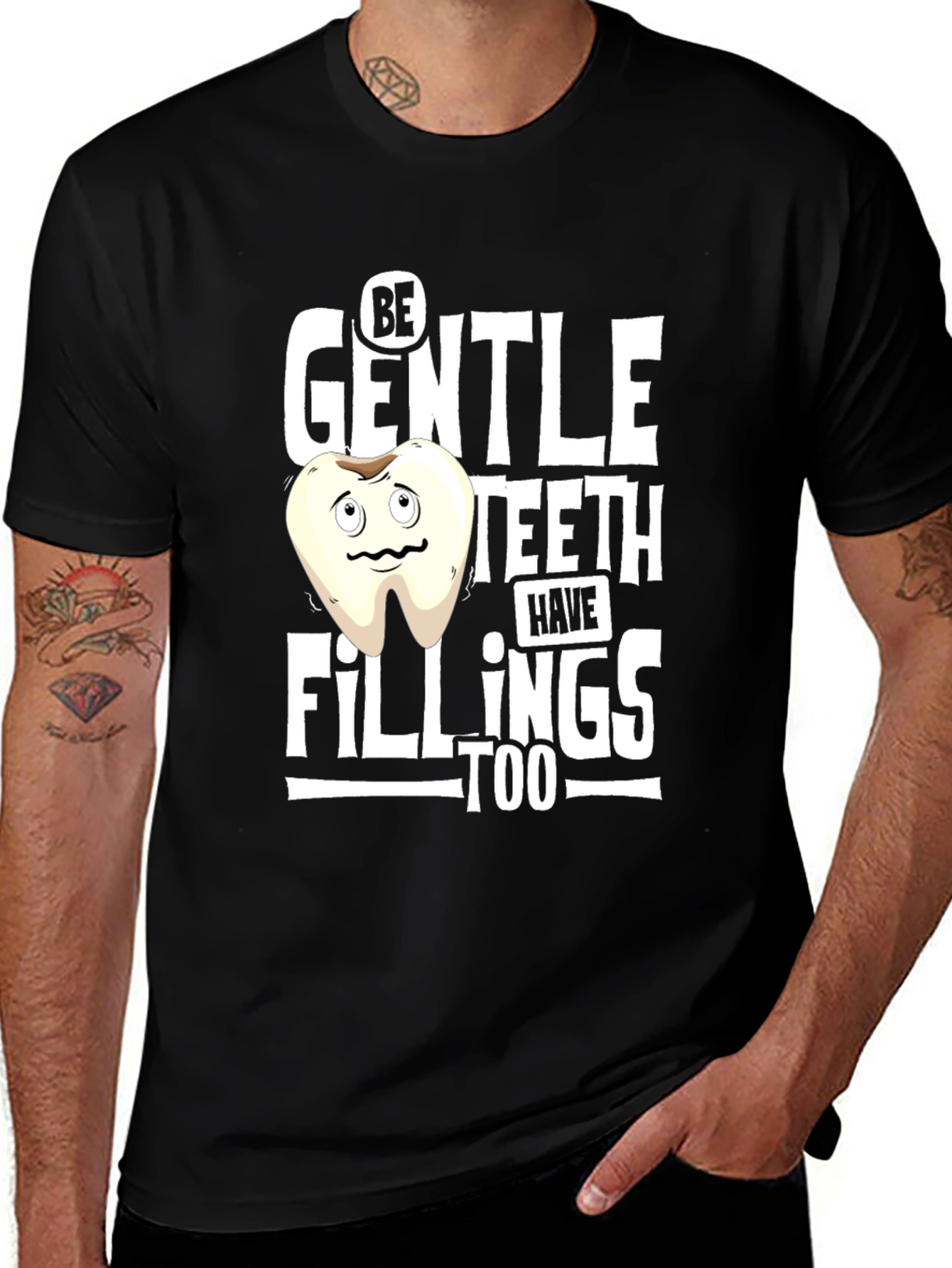 Variant 27 of Funny Dental T-Shirt - Be Gentle Teeth Have Fillings Too!
