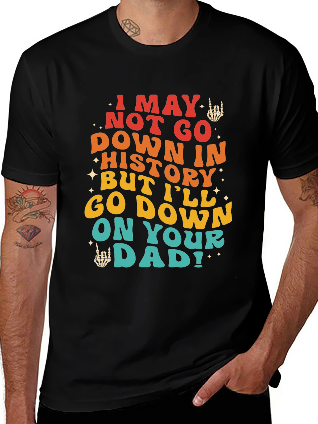 Variant 12 of Funny Sarcastic Graphic Tee - I May Not Go Down In History