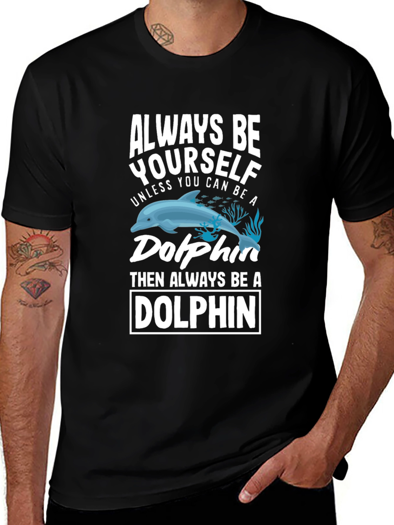 Variant 17 of Always Be Yourself Unless You Can Be a Dolphin T-Shirt