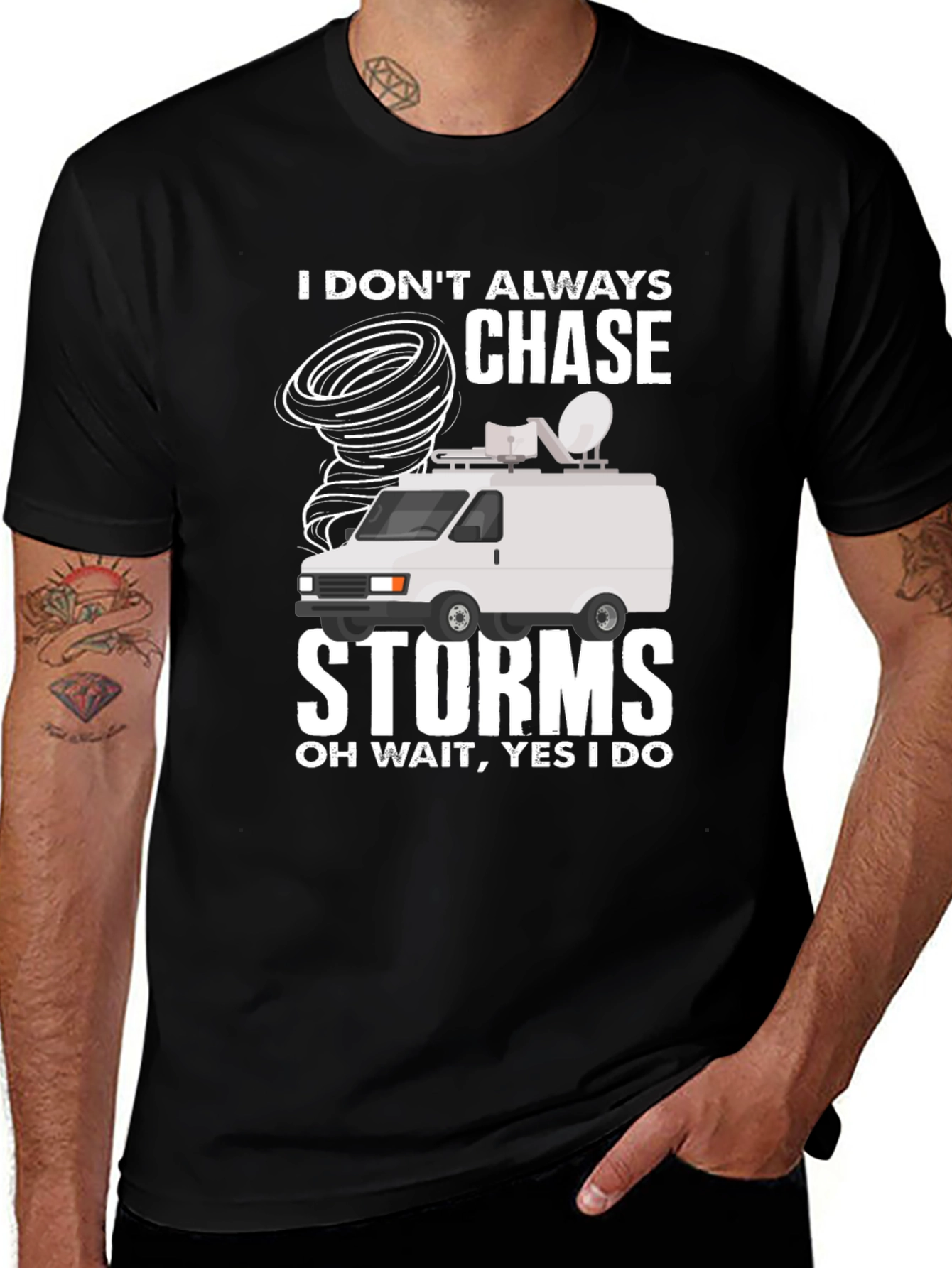 Variant 3 of Storm Chaser Tee: I Don't Always Chase Storms, Oh Wait, Yes I Do