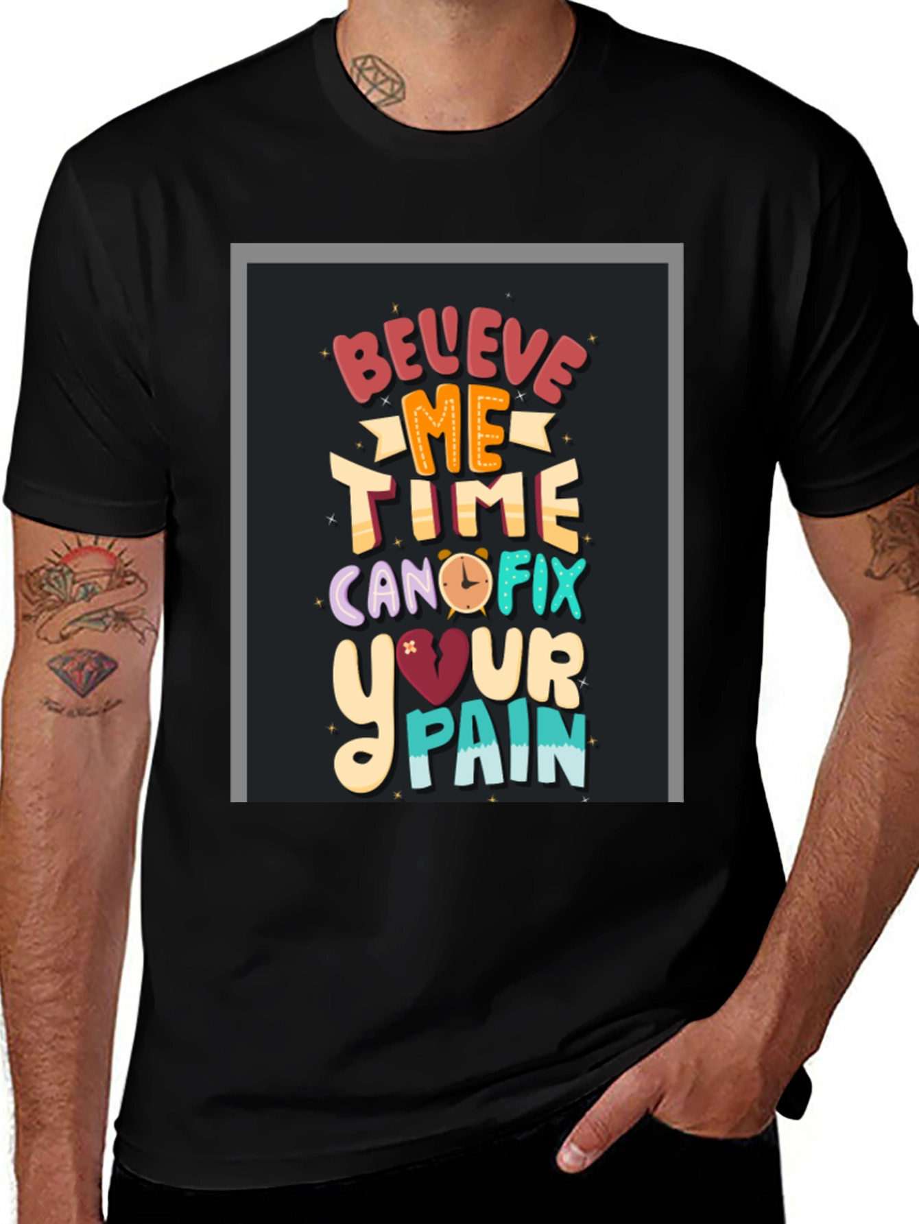 Variant 16 of Believe Me Time Can Fix Your Pain Graphic T-Shirt