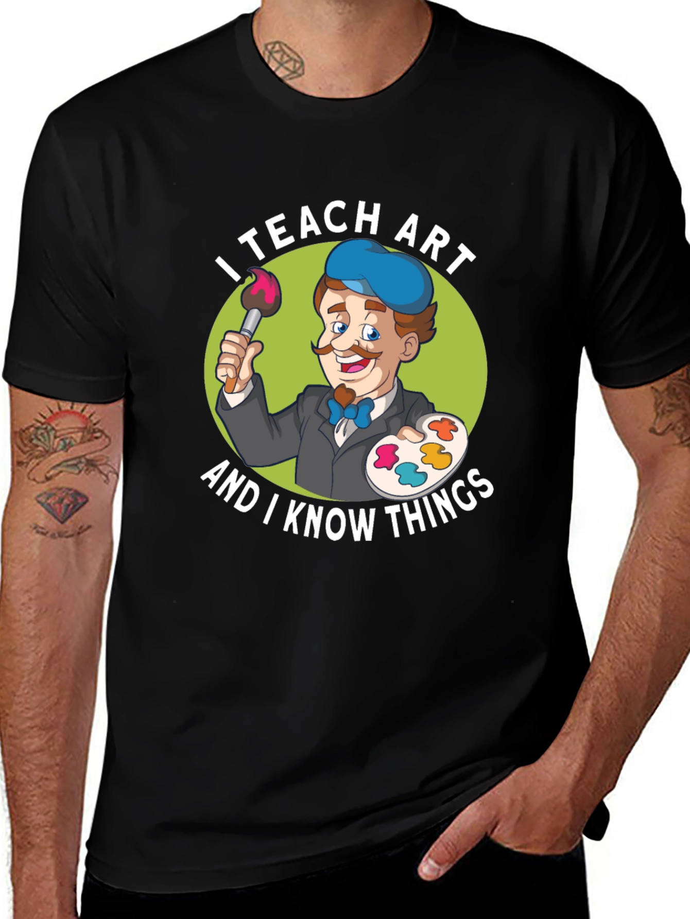 Variant 10 of I Teach Art And I Know Things - Funny T-Shirt