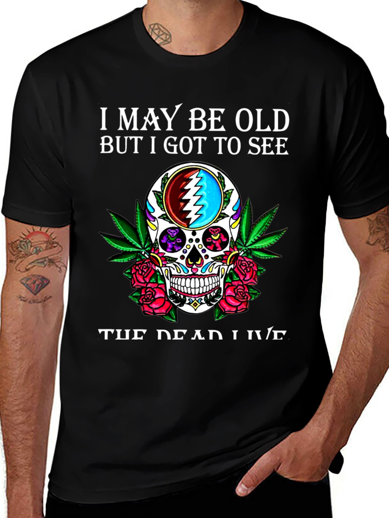 Grateful Dead Skull T-Shirt - I May Be Old But I Got To See The Dead Live