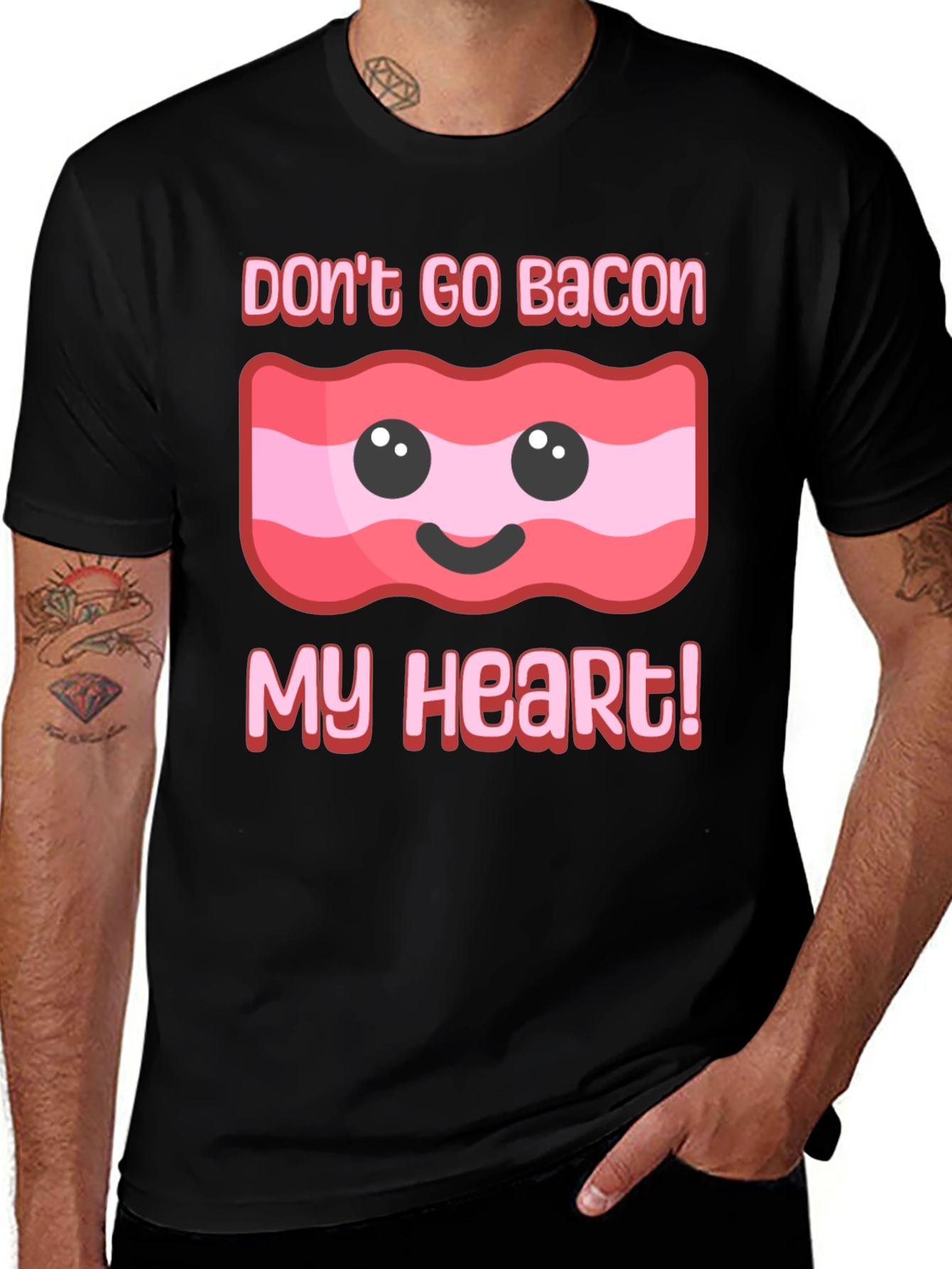 Variant 4 of Don't Go Bacon My Heart T-Shirt
