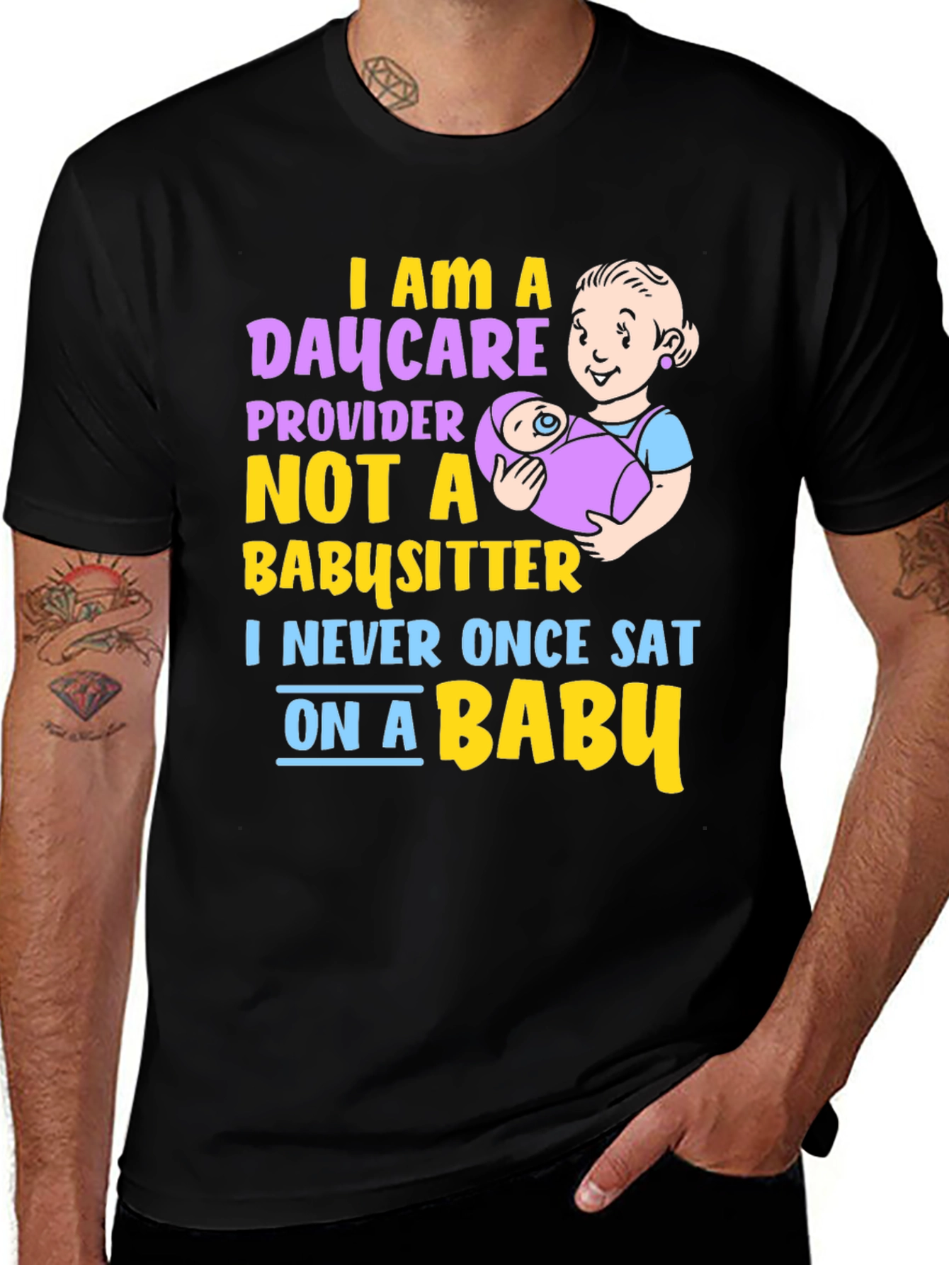 Variant 5 of Daycare Provider Graphic Tee - Never Sat On A Baby!