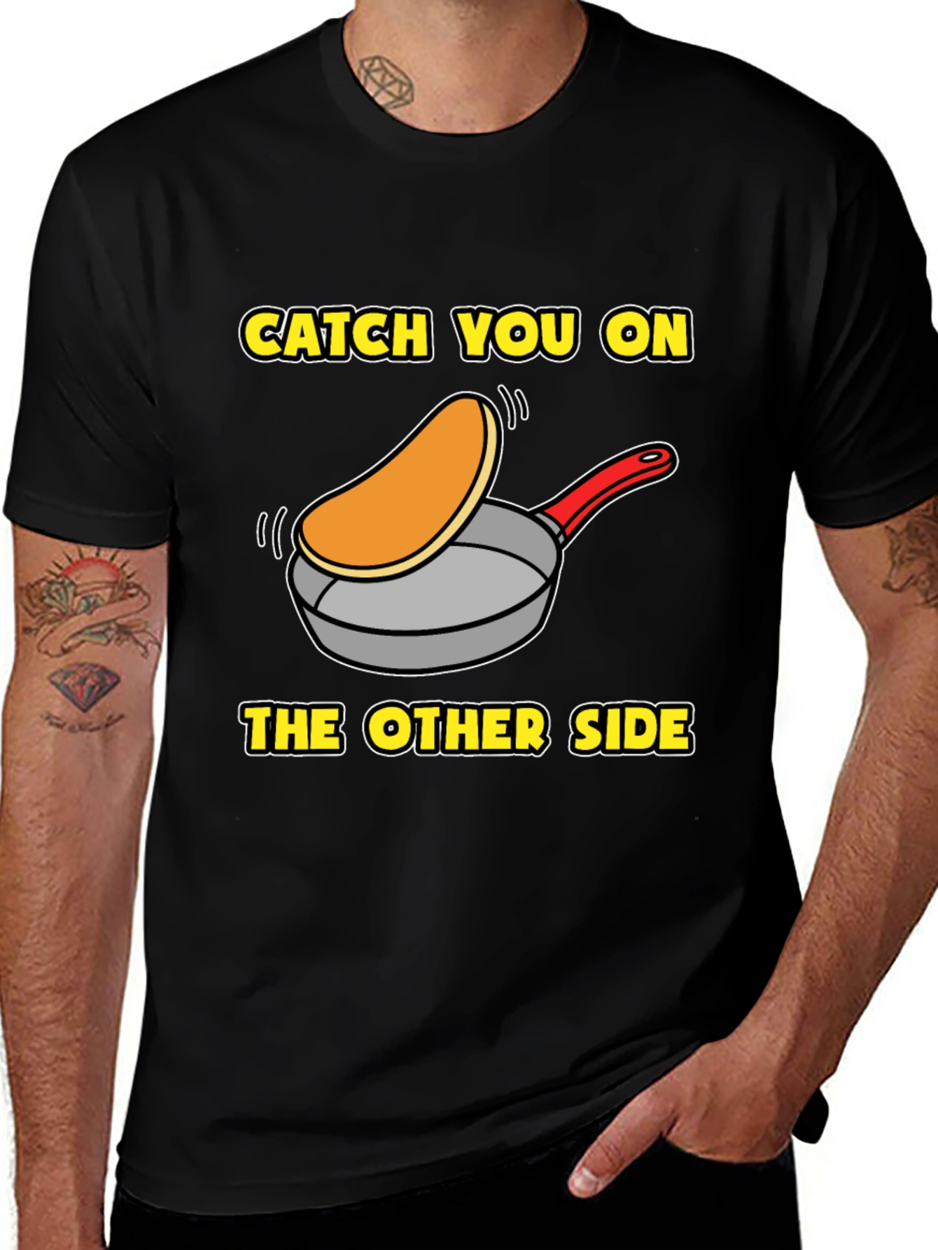 Variant 25 of Catch You On The Other Side Funny Pancake T-Shirt