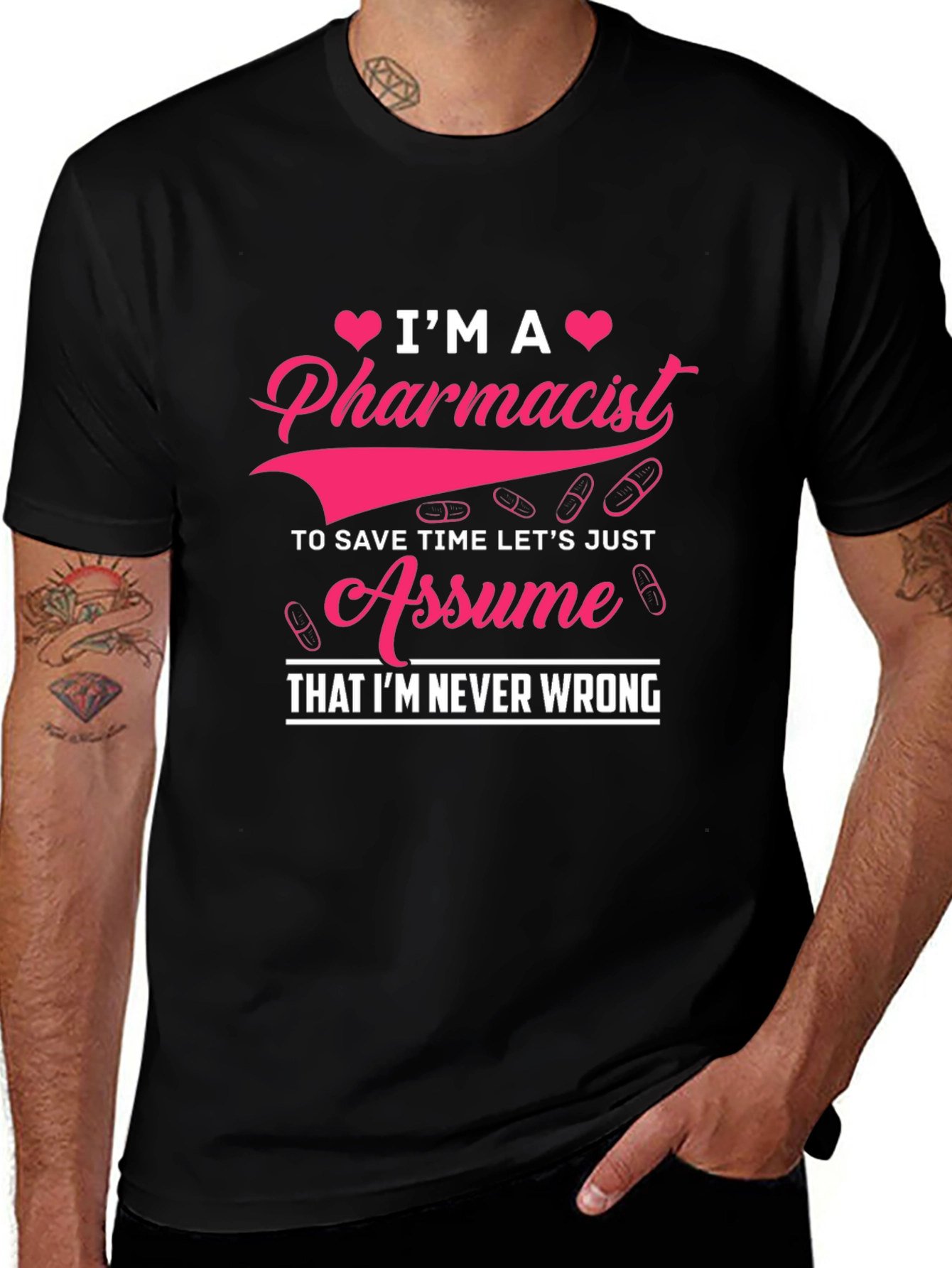 Variant 23 of I'm A Pharmacist T-Shirt - Assume I'm Never Wrong