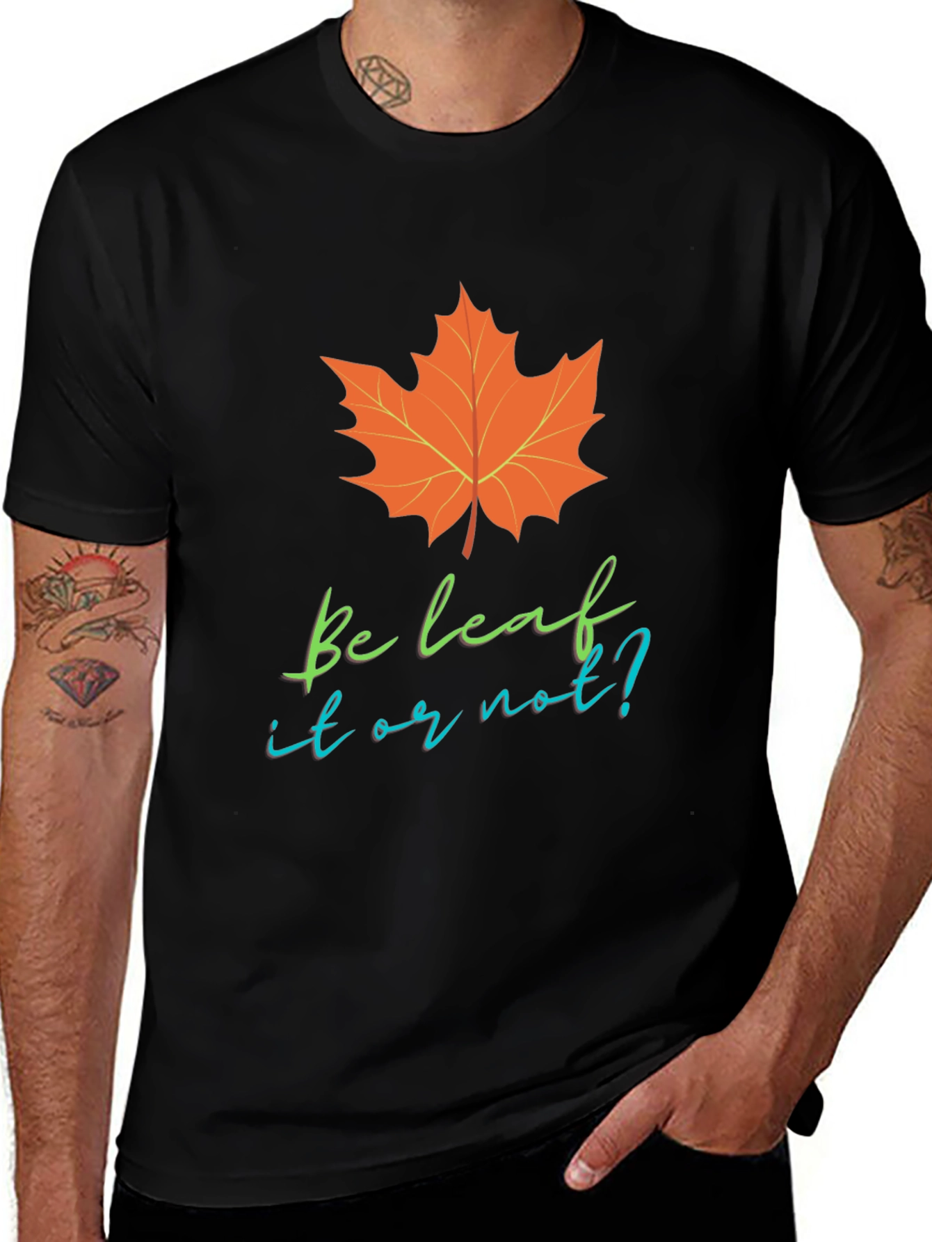 Be Leaf It Or Not T-Shirt